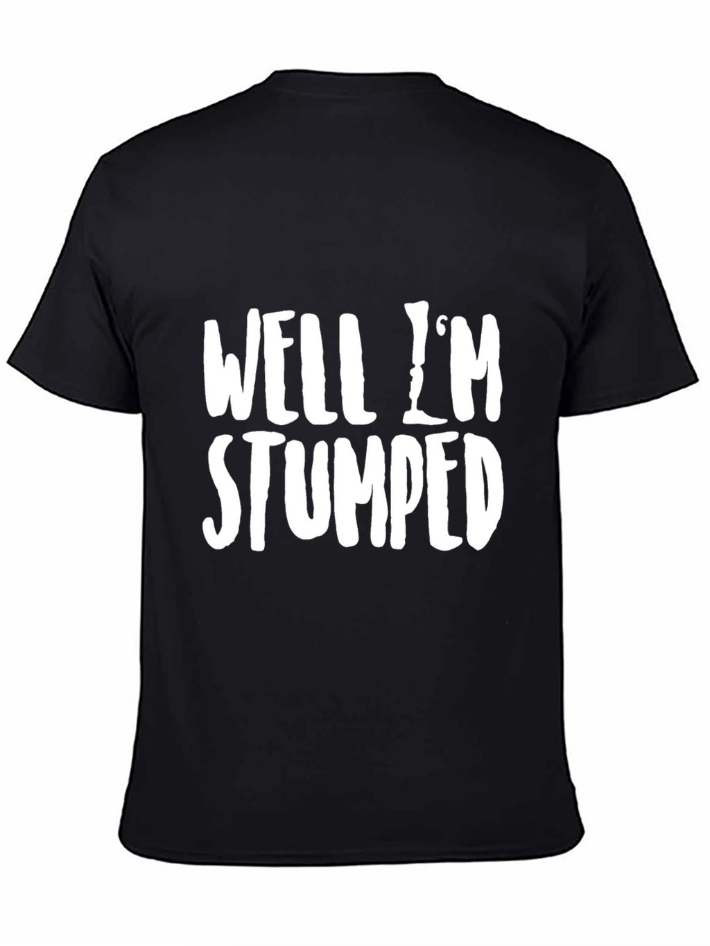 Well Im Stumped Funny Graphic T-Shirt