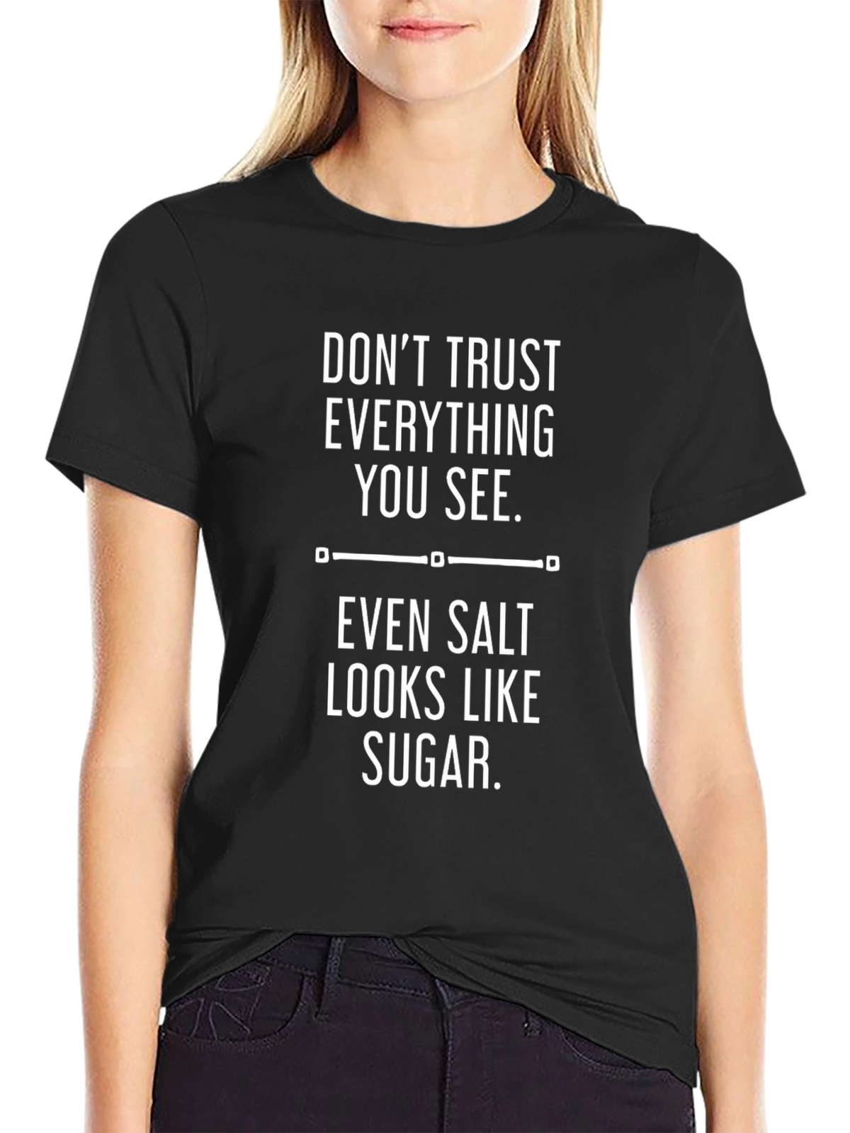 Dont Trust Everything You See Graphic Tee