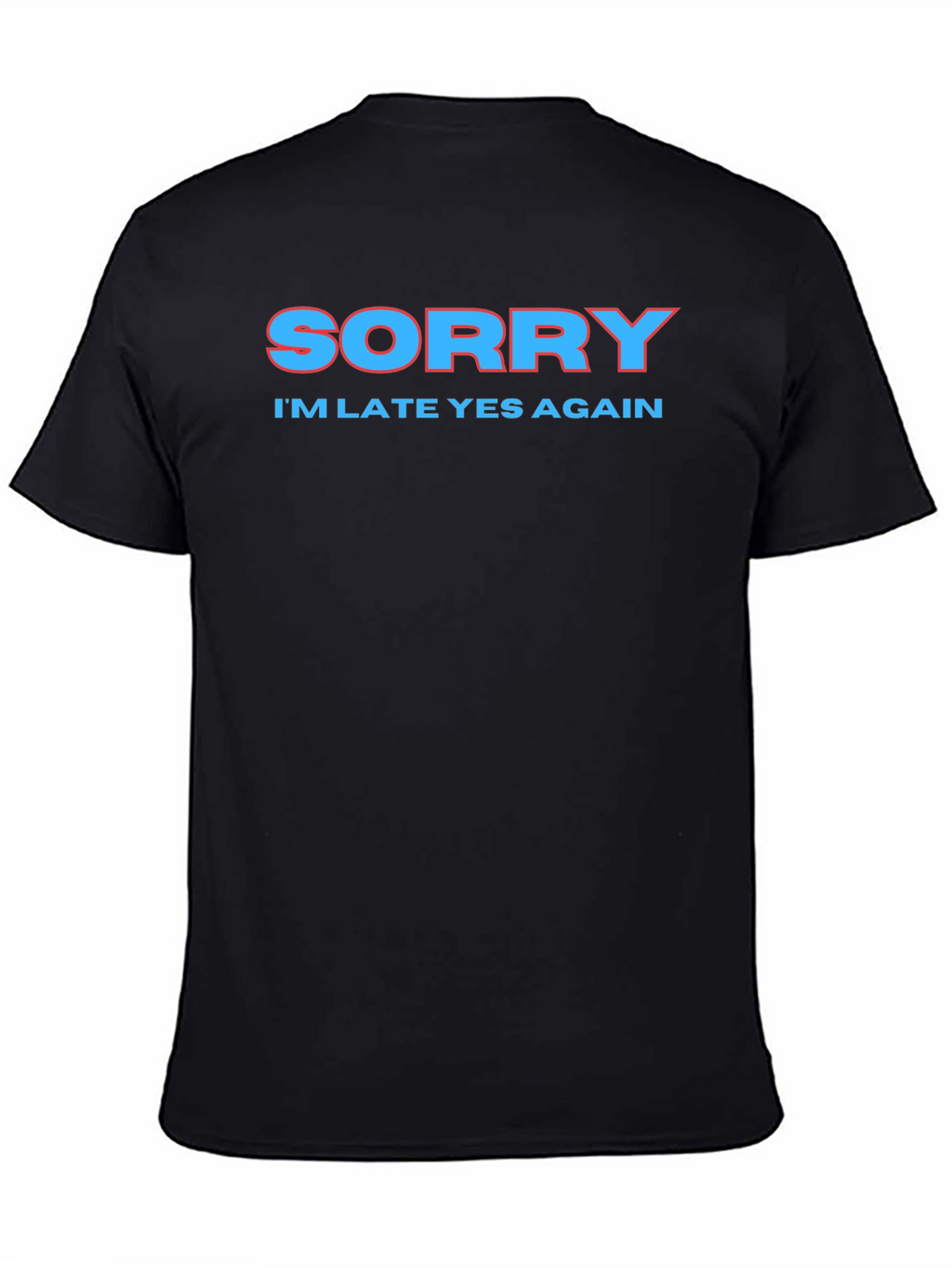 Sorry Im Late Again Funny Graphic T-Shirt