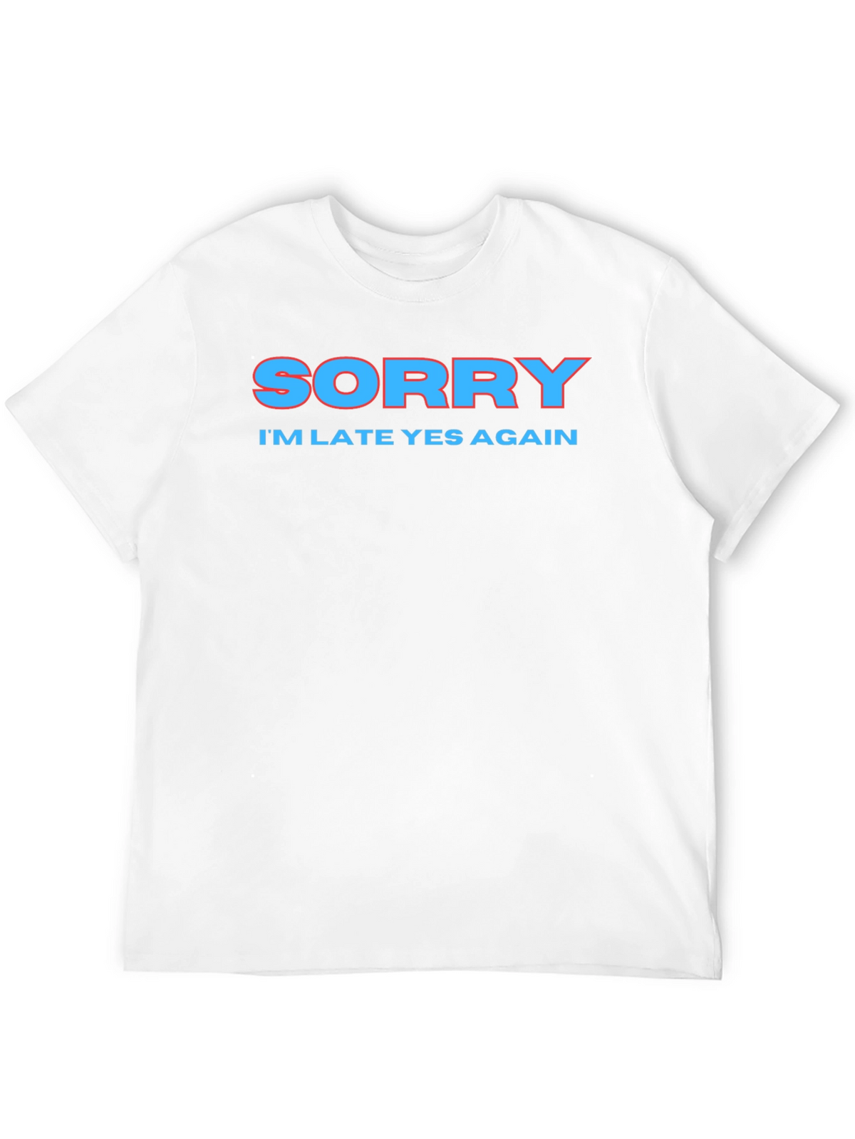 Sorry Im Late Again Funny Graphic T-Shirt