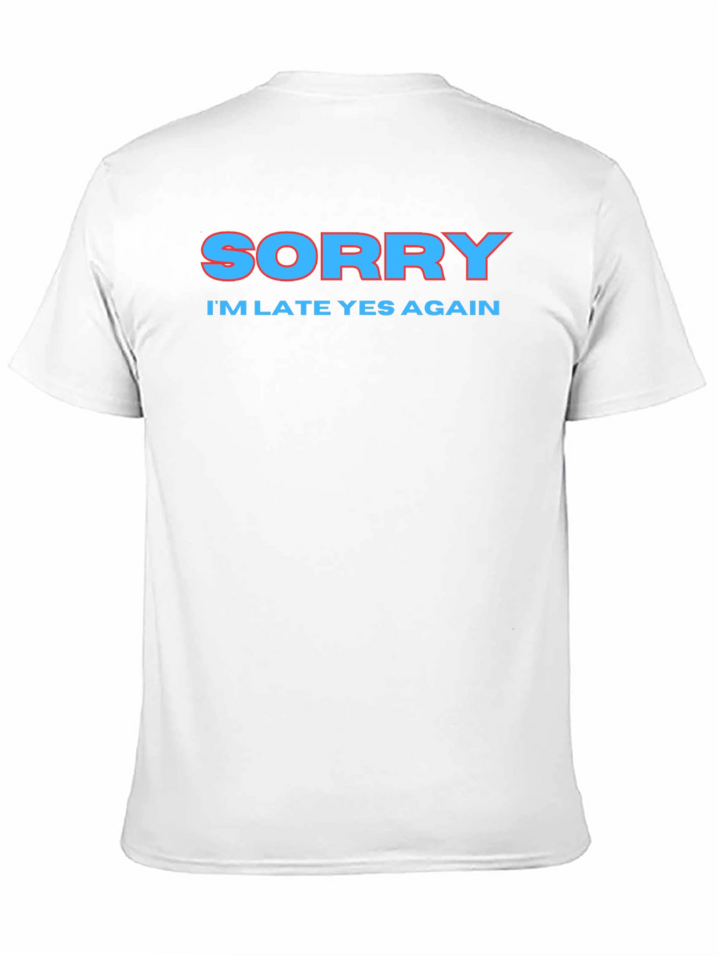 Sorry Im Late Again Funny Graphic T-Shirt