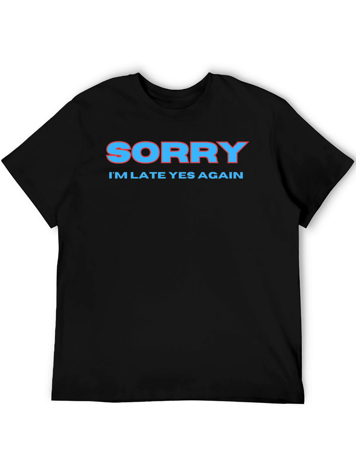 Sorry Im Late Again Funny Graphic T-Shirt