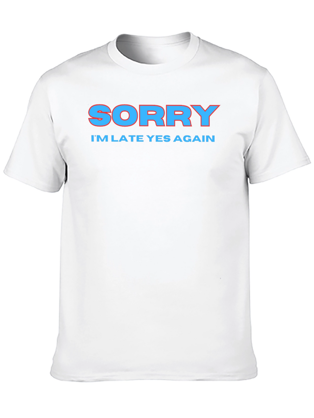 Sorry Im Late Again Funny Graphic T-Shirt