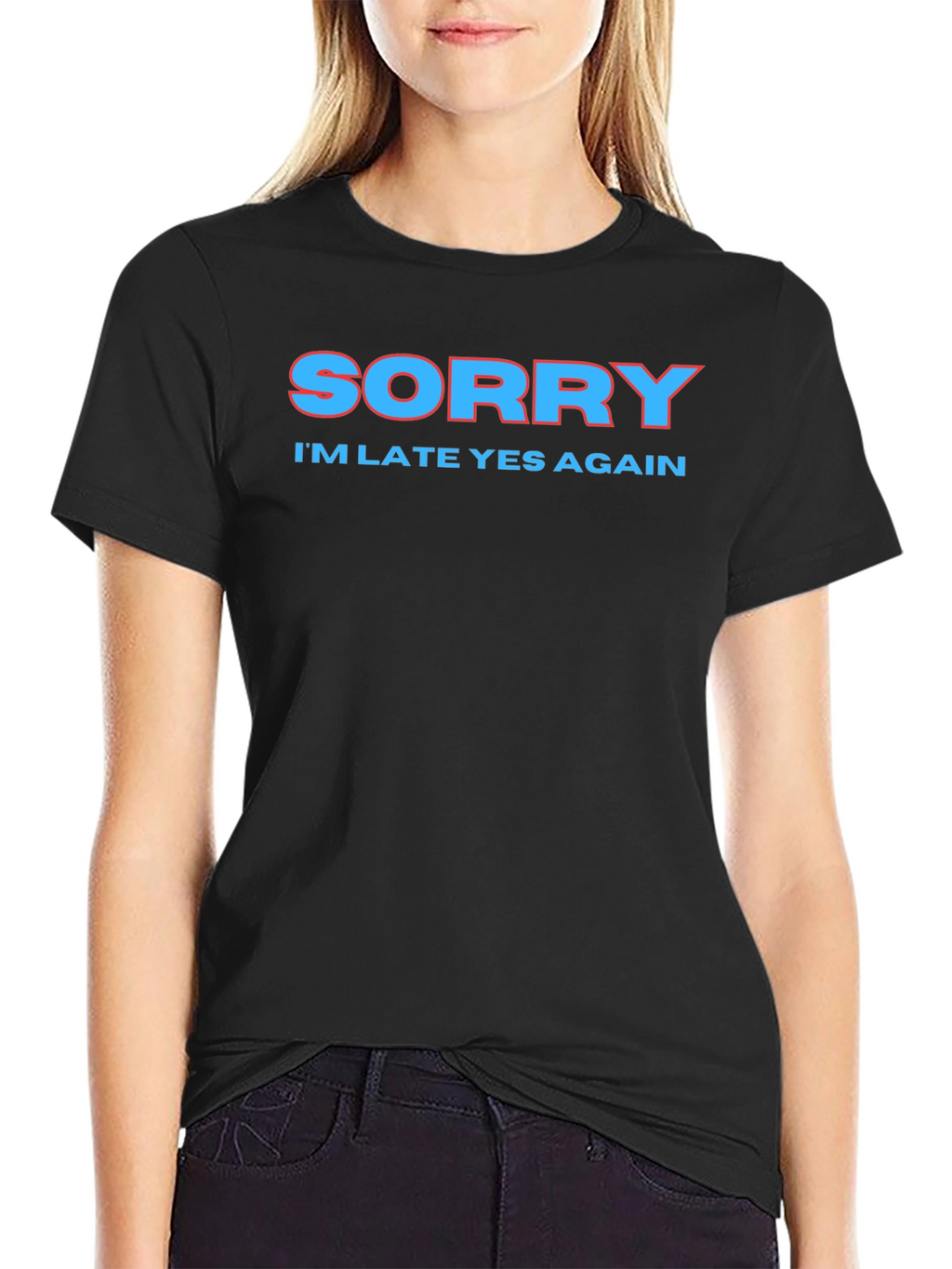 Sorry Im Late Again Funny Graphic T-Shirt
