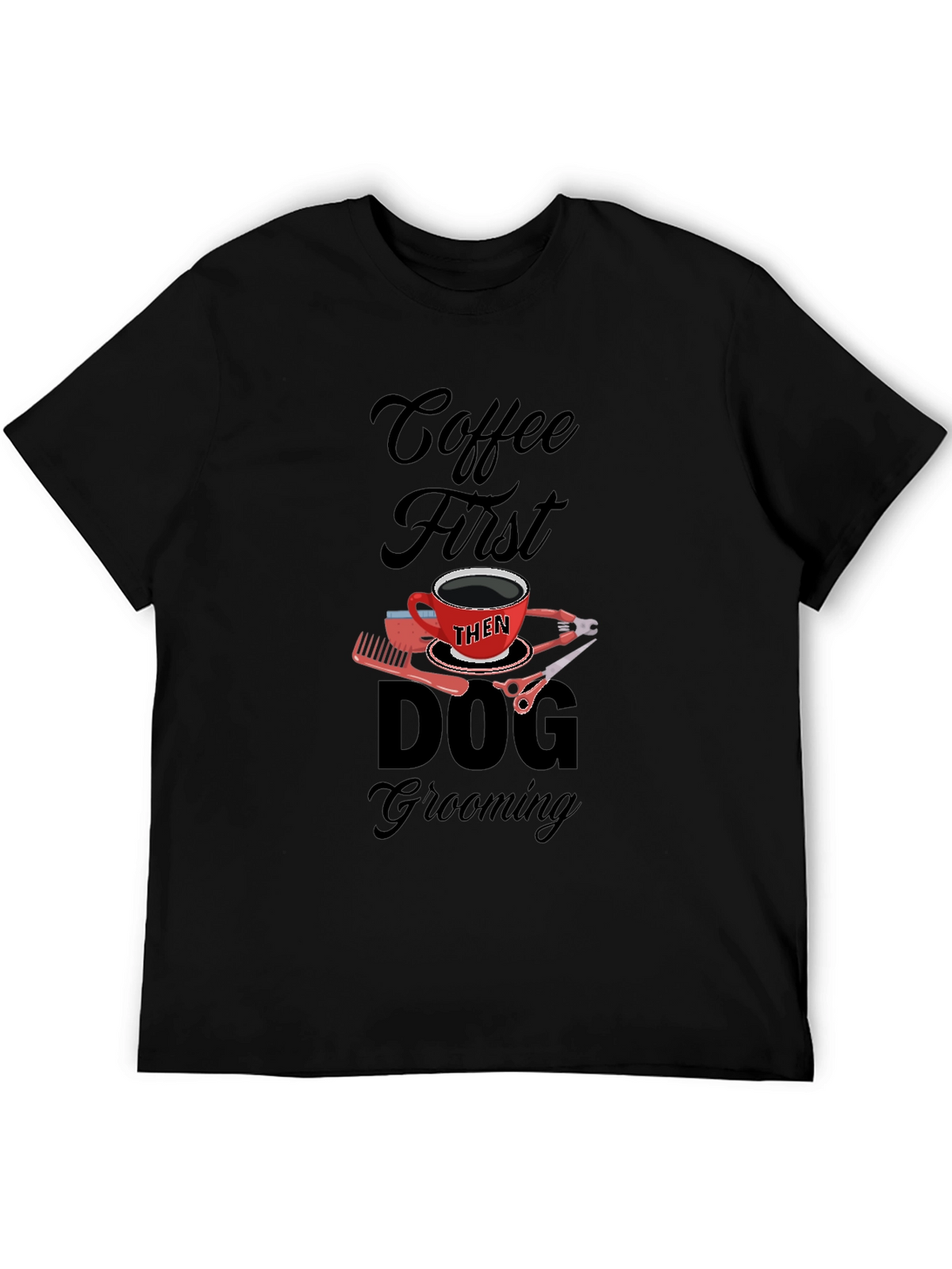 Coffee Then Dog Grooming Black T-Shirt