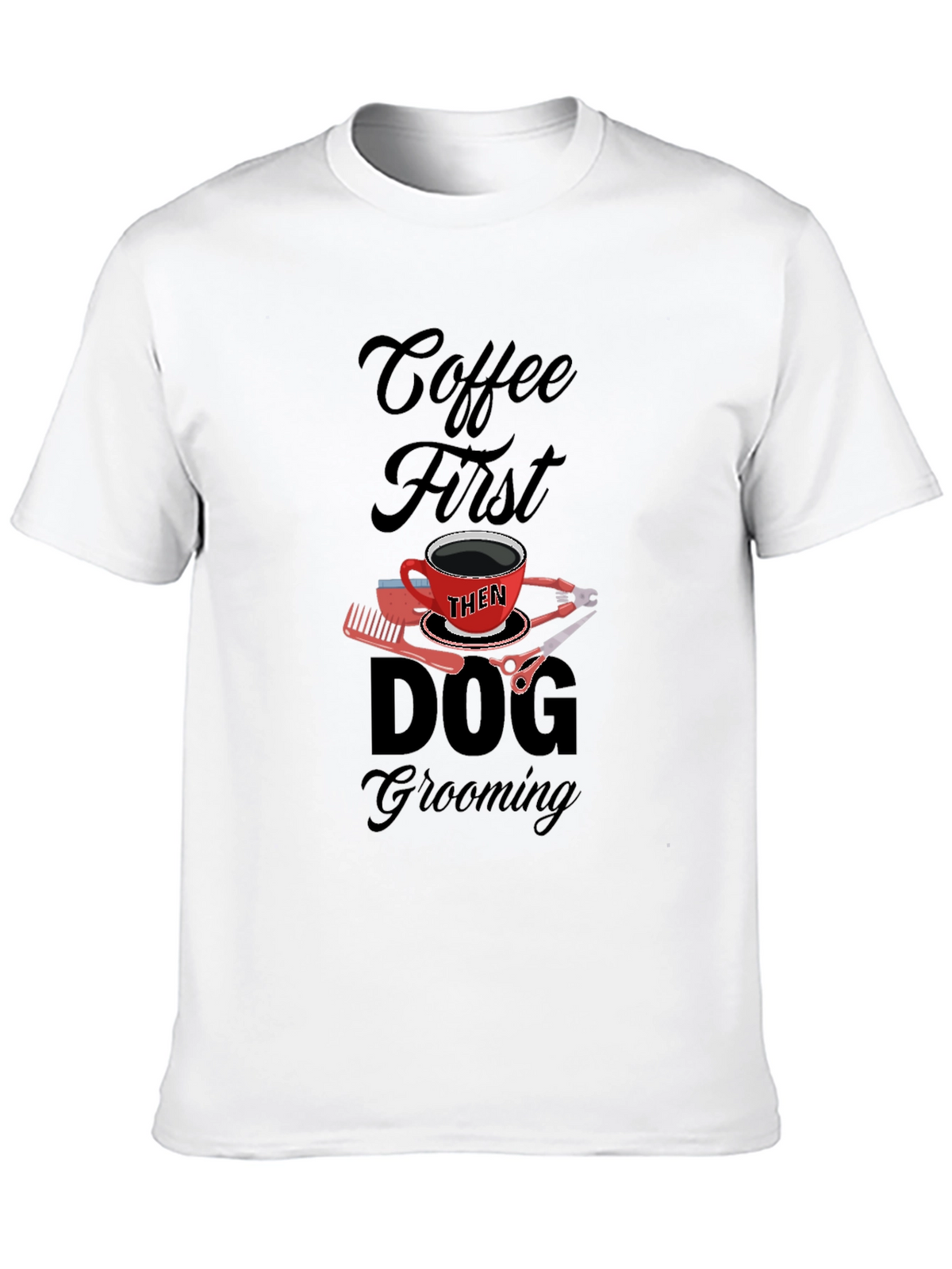 Coffee Then Dog Grooming Black T-Shirt