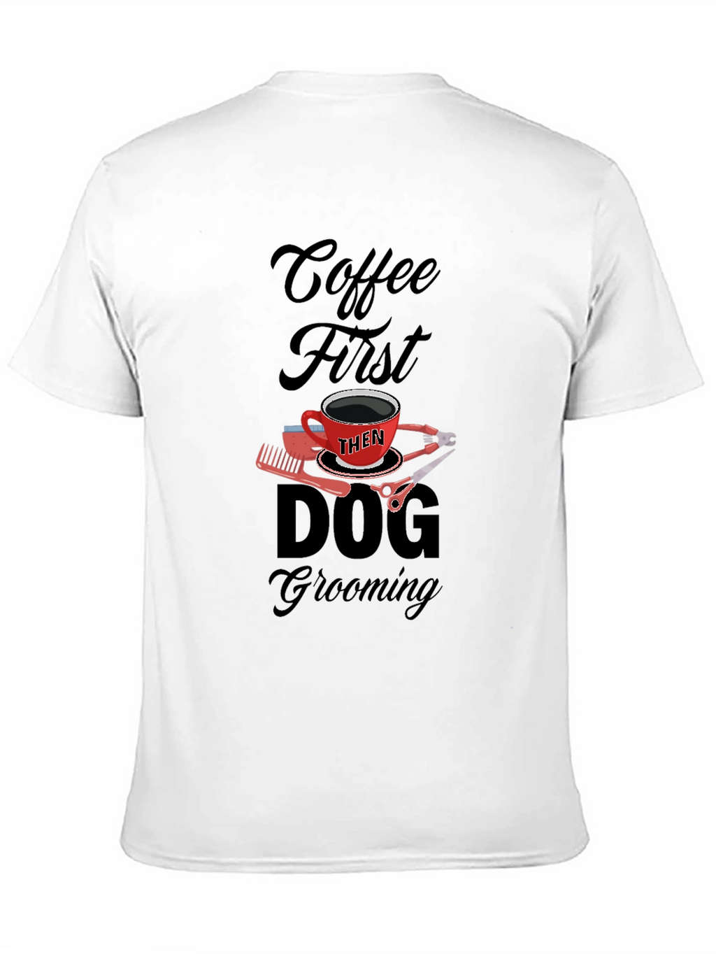 Coffee Then Dog Grooming Black T-Shirt