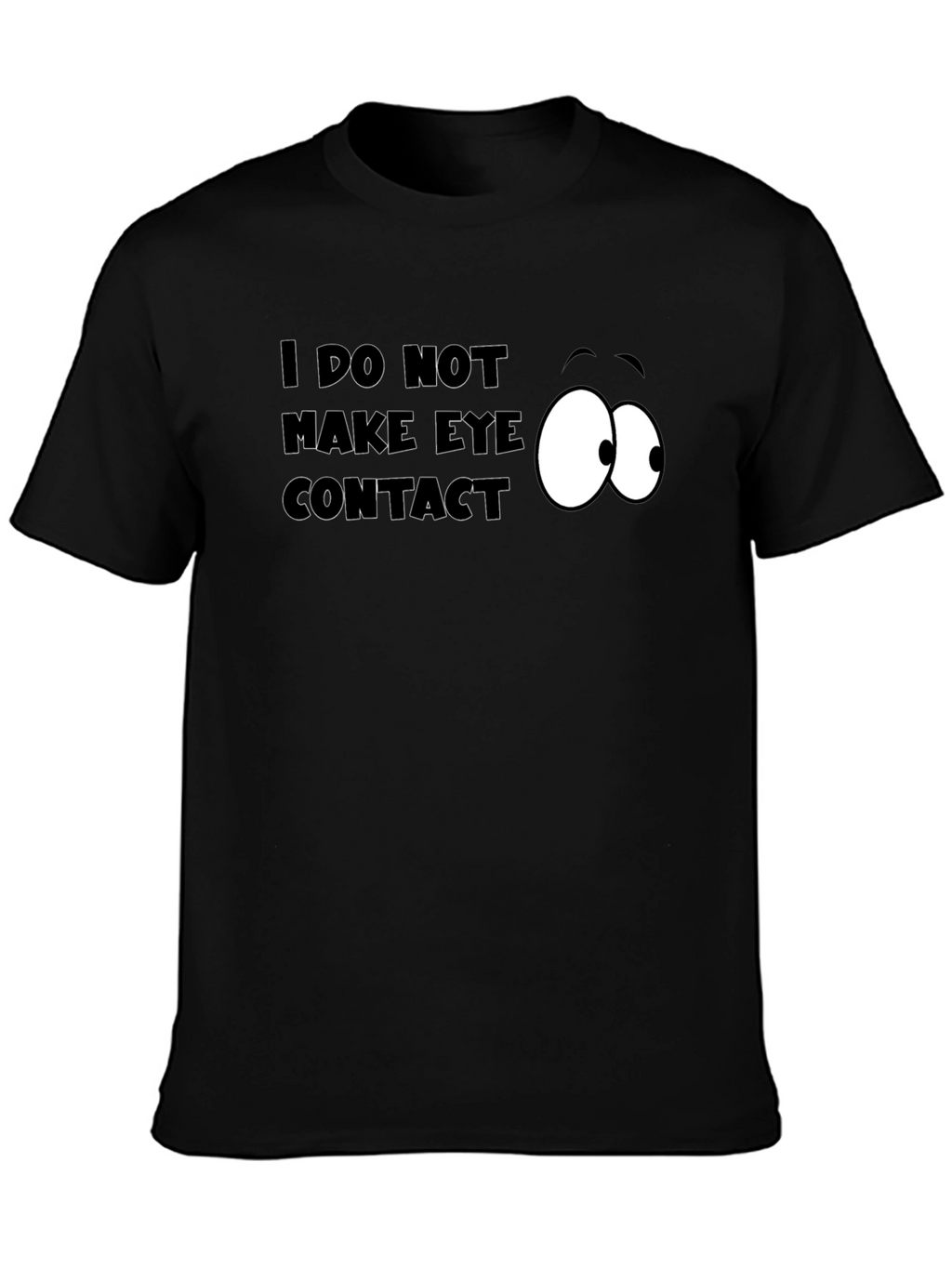 Funny I Do Not Make Eye Contact Graphic T-Shirt