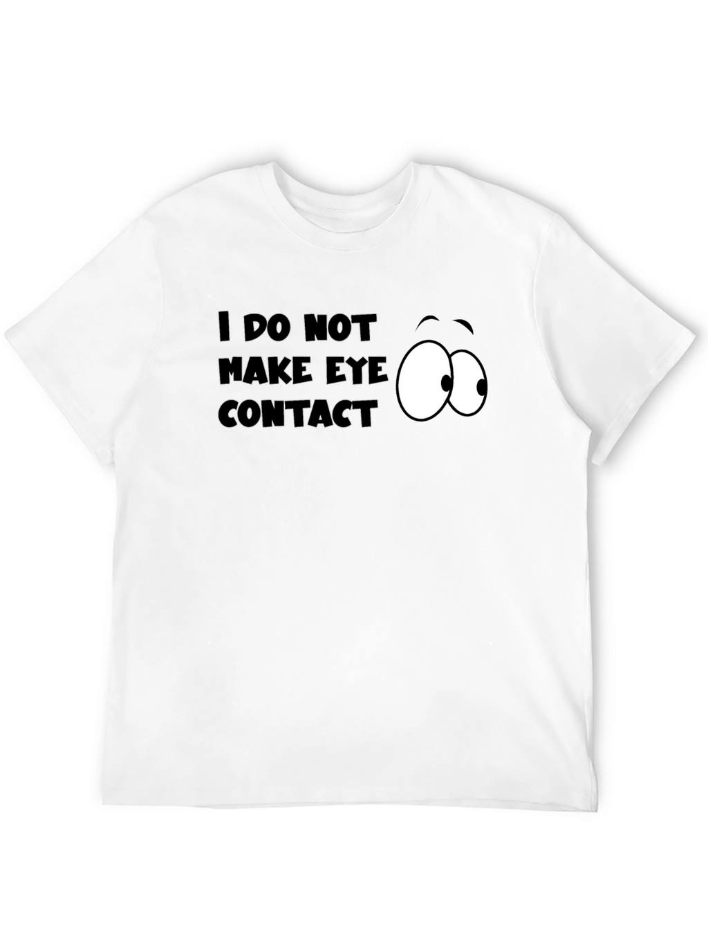 Funny I Do Not Make Eye Contact Graphic T-Shirt