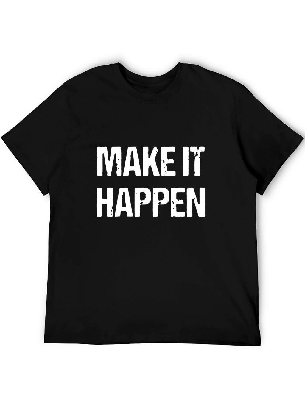 Make It Happen T-Shirt - Motivational Black Tee