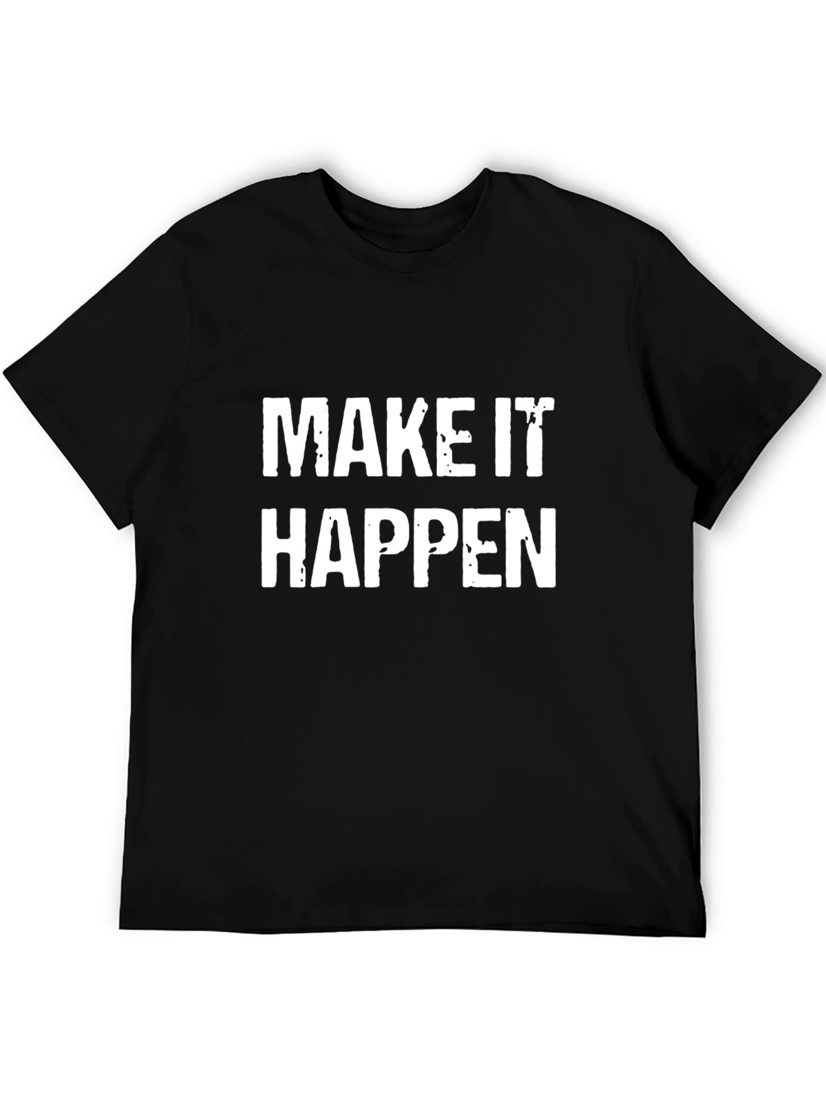 Make It Happen T-Shirt - Motivational Black Tee