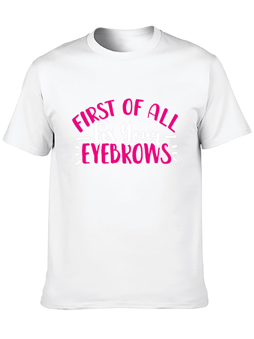 Fix Your Eyebrows T-Shirt - Funny Graphic Tee