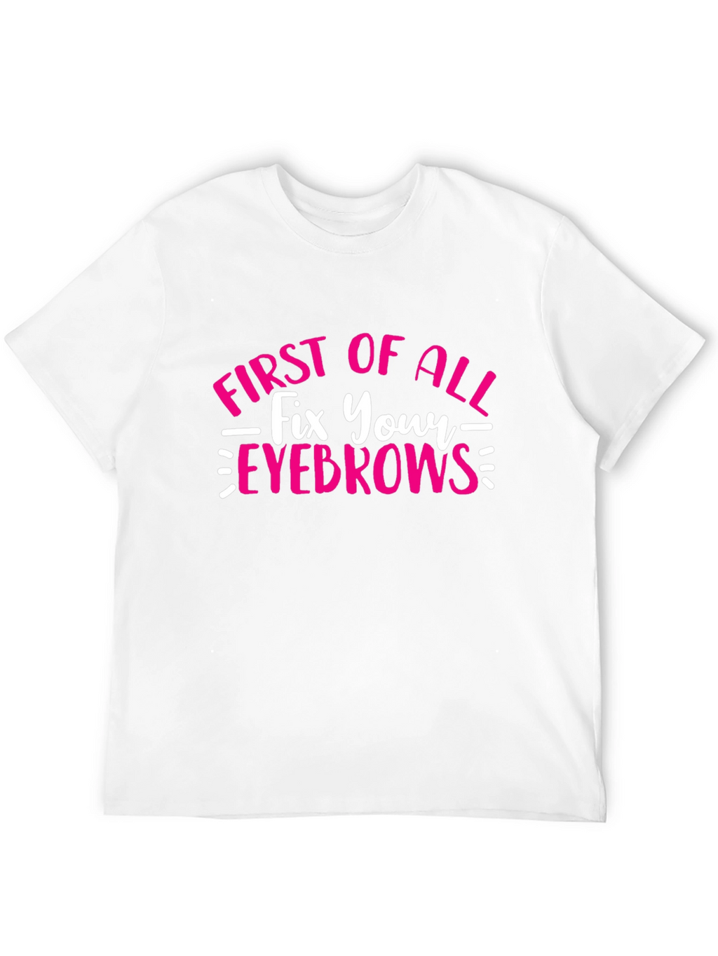 Fix Your Eyebrows T-Shirt - Funny Graphic Tee