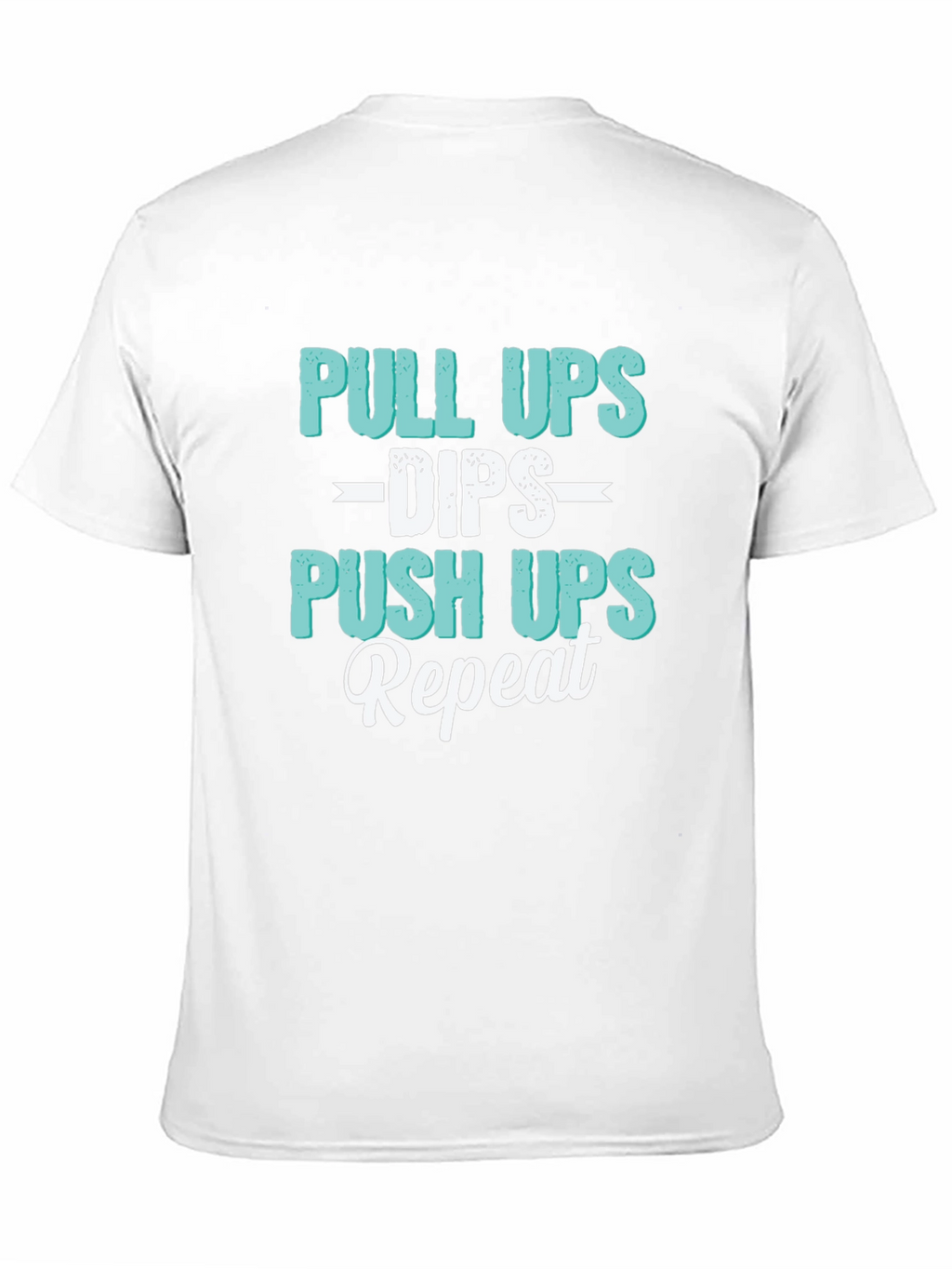 Pull Ups Dips Push Ups Repeat Workout T-Shirt