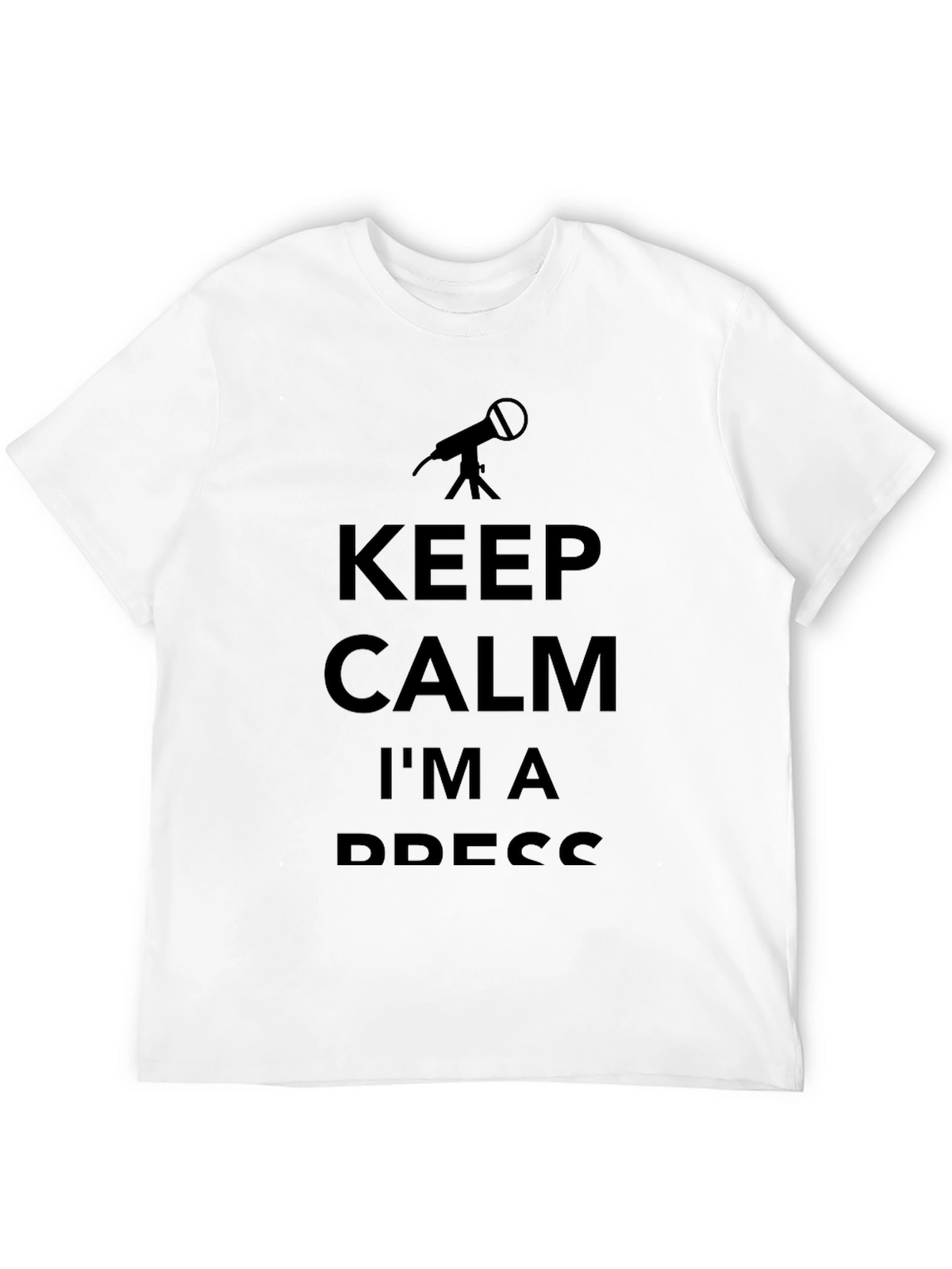 Keep Calm Im a Press T-Shirt