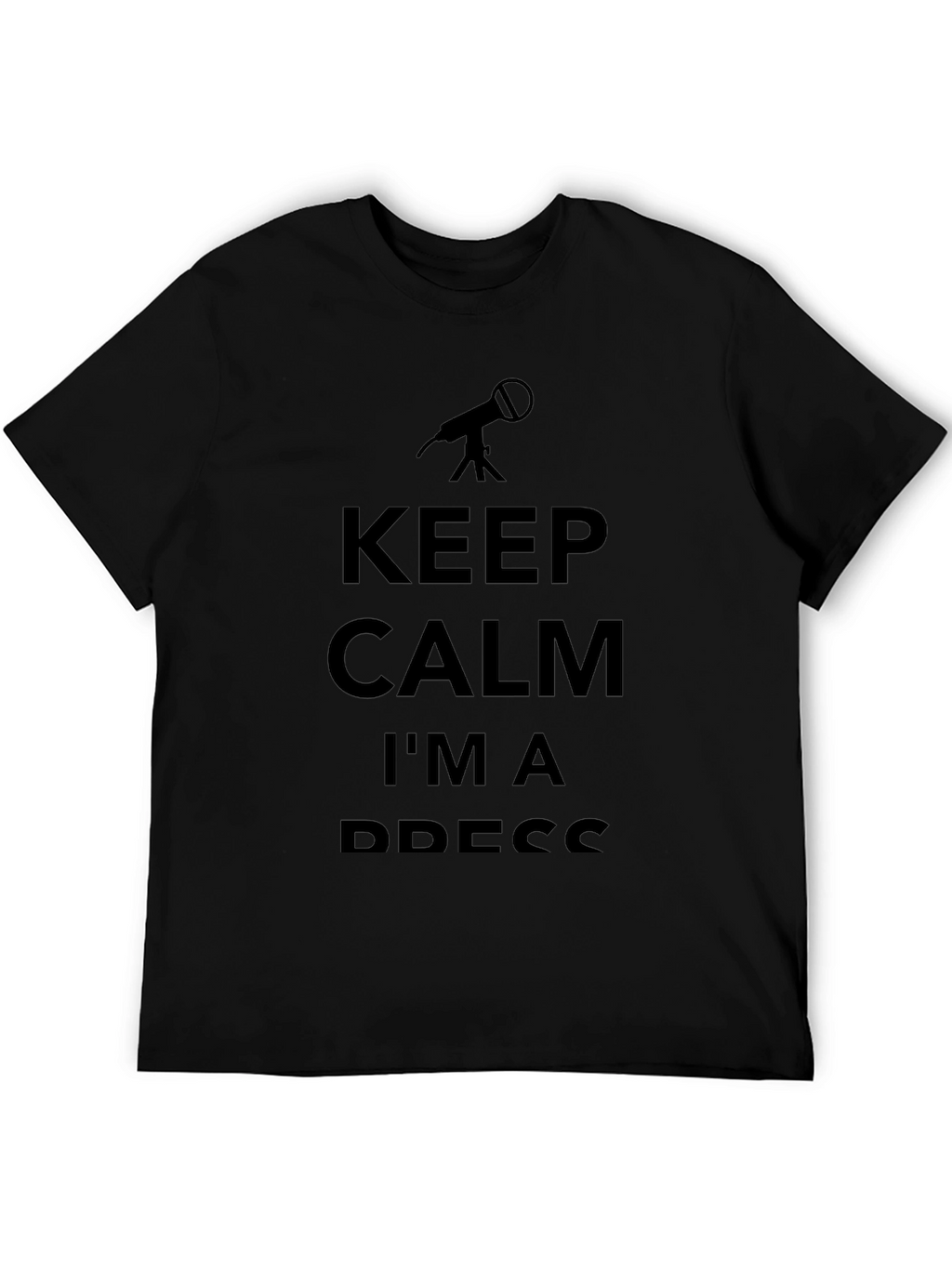 Keep Calm Im a Press T-Shirt