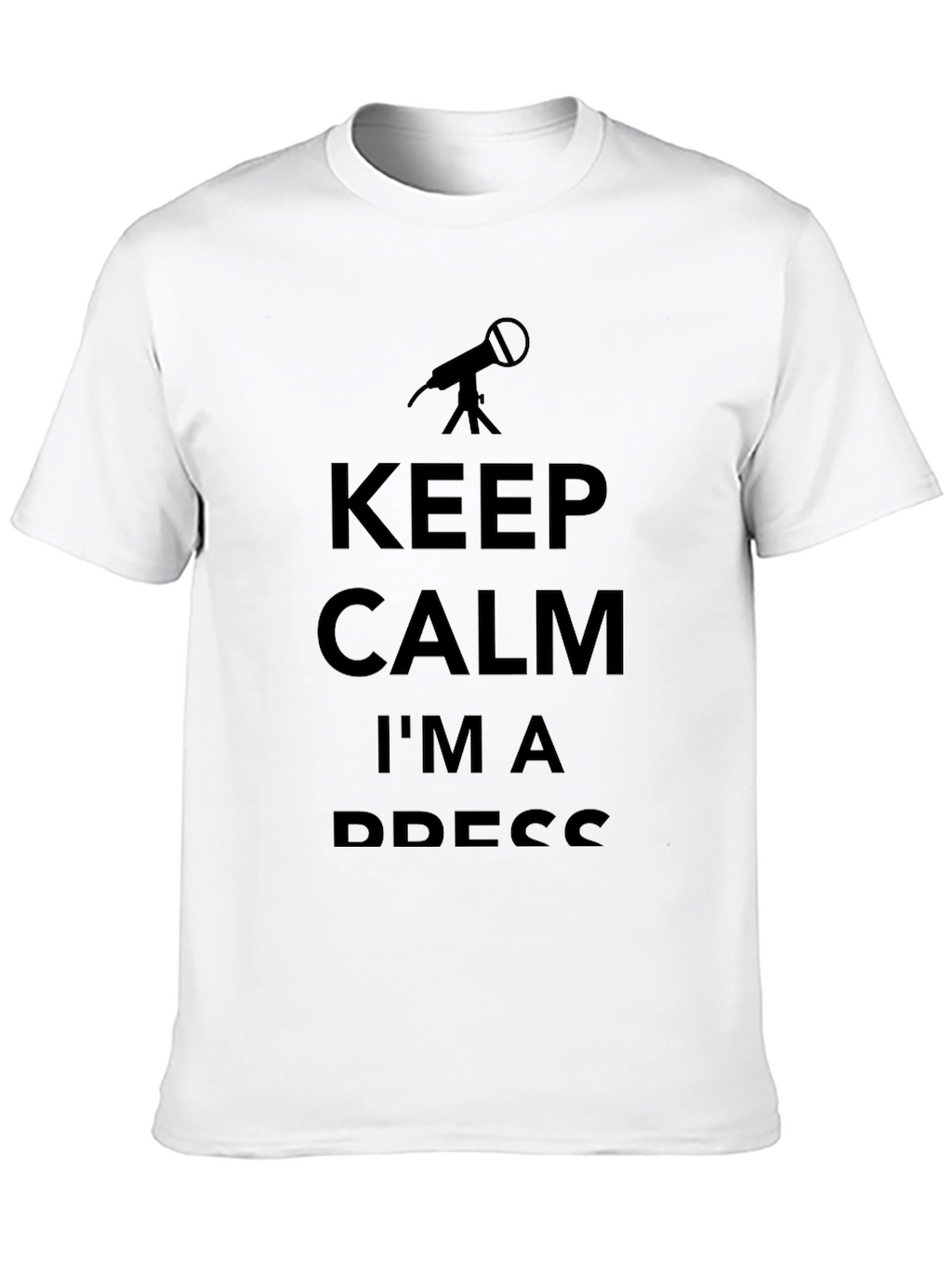 Keep Calm Im a Press T-Shirt