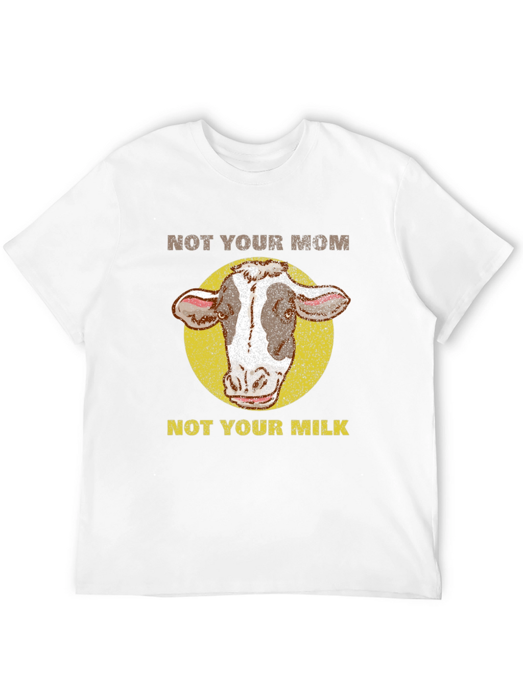 Not Your Mom Not Your Milk Cow T-Shirt