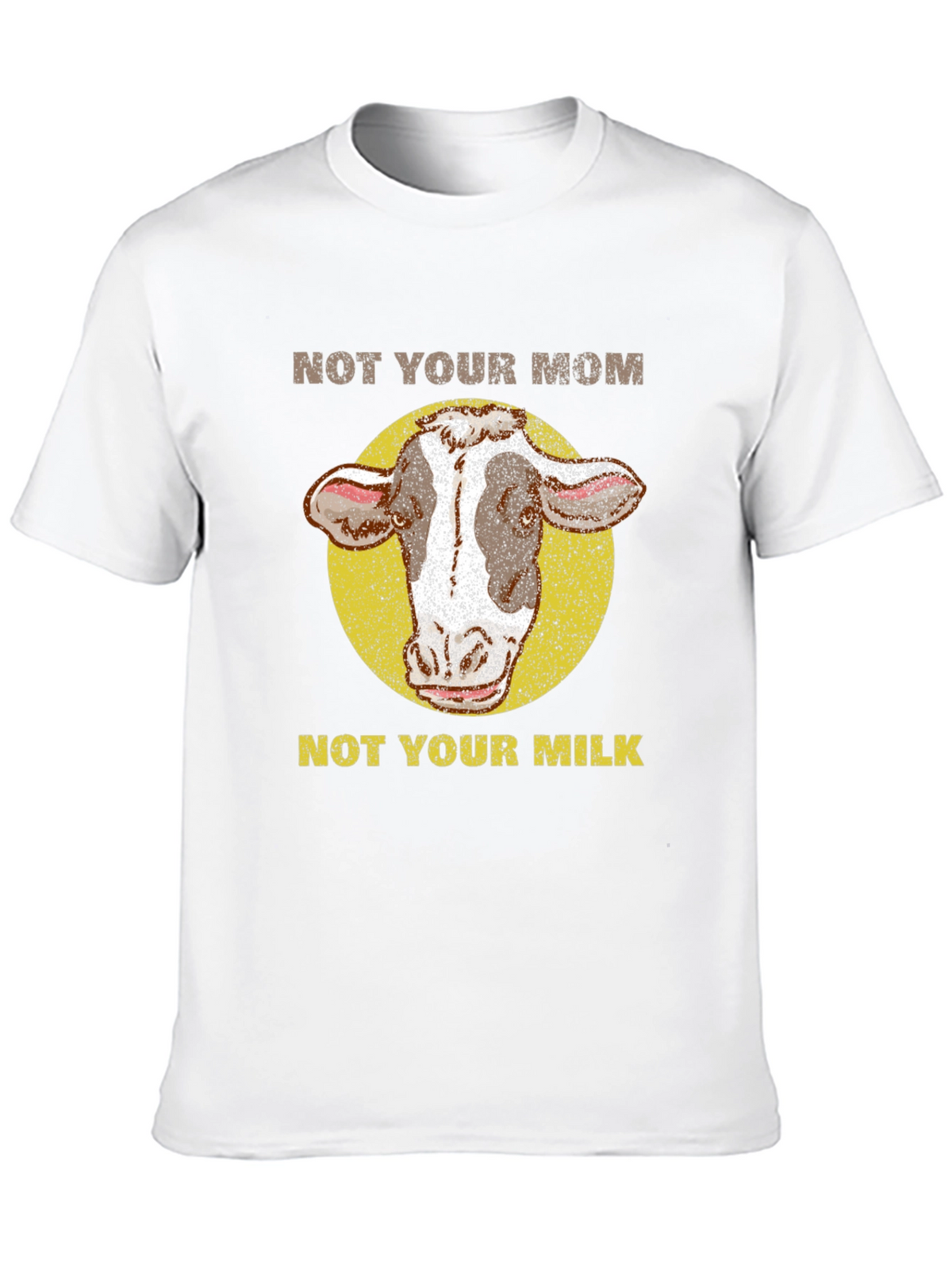 Not Your Mom Not Your Milk Cow T-Shirt