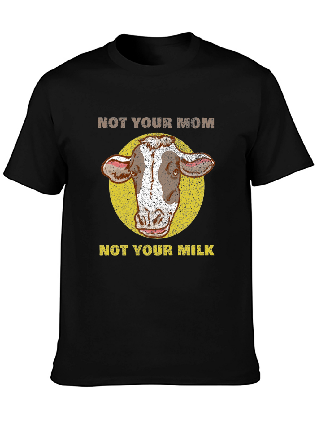 Not Your Mom Not Your Milk Cow T-Shirt