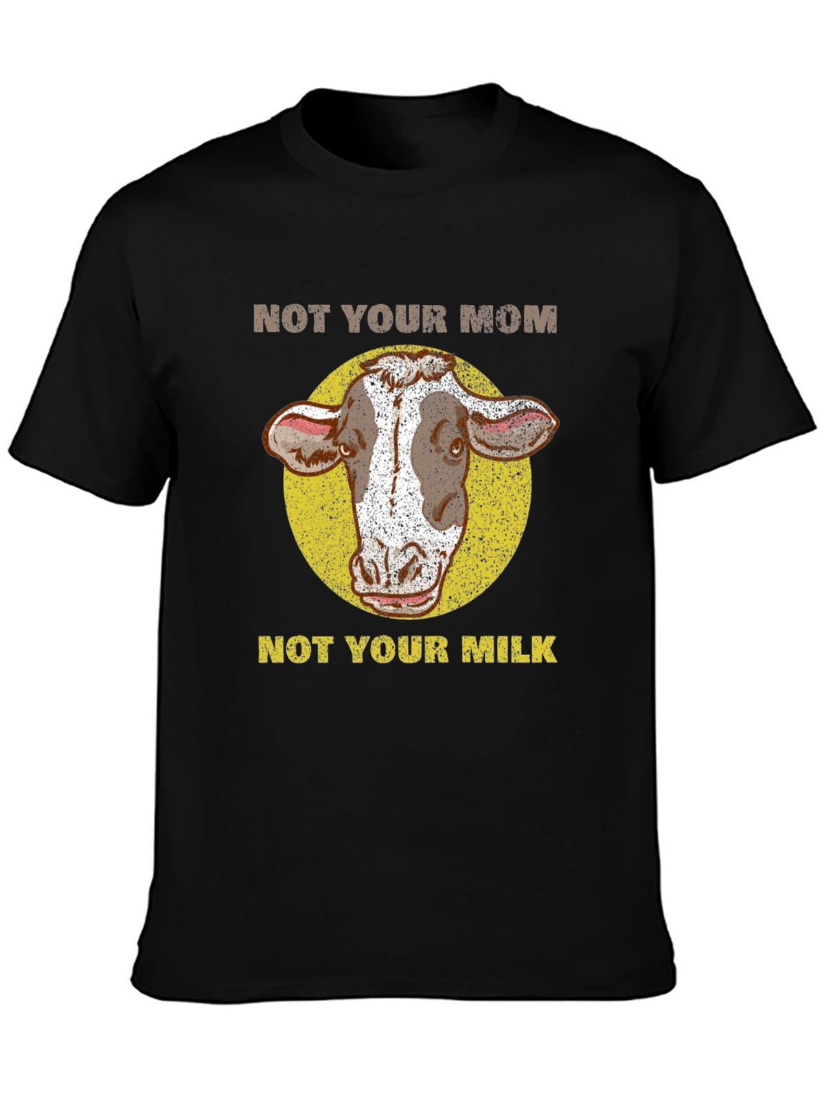 Not Your Mom Not Your Milk Cow T-Shirt
