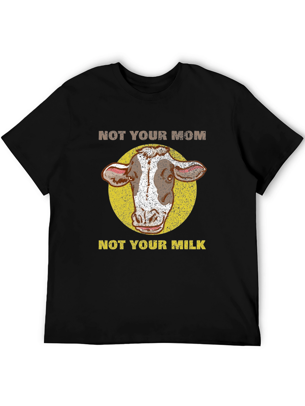 Not Your Mom Not Your Milk Cow T-Shirt