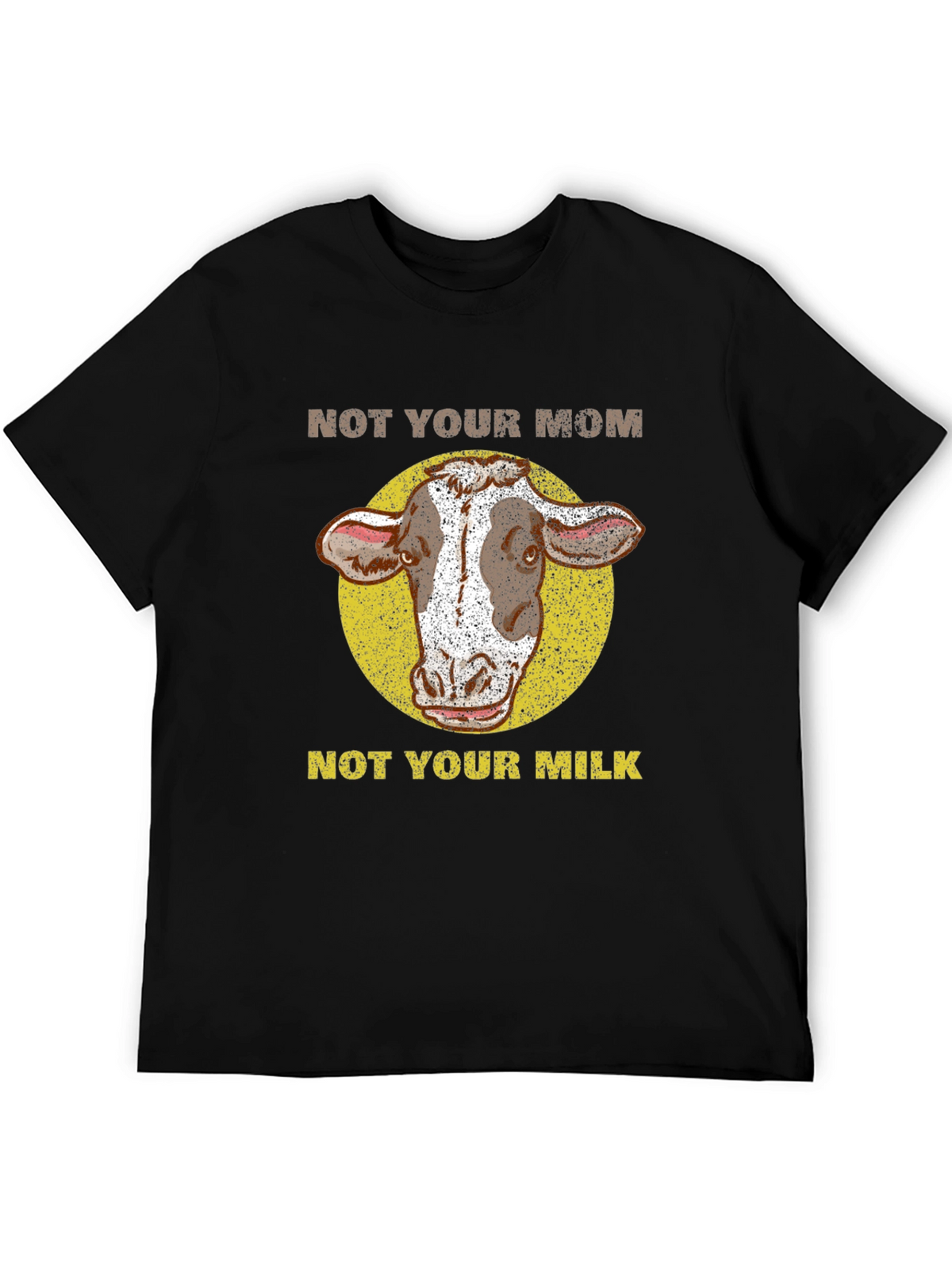 Not Your Mom Not Your Milk Cow T-Shirt