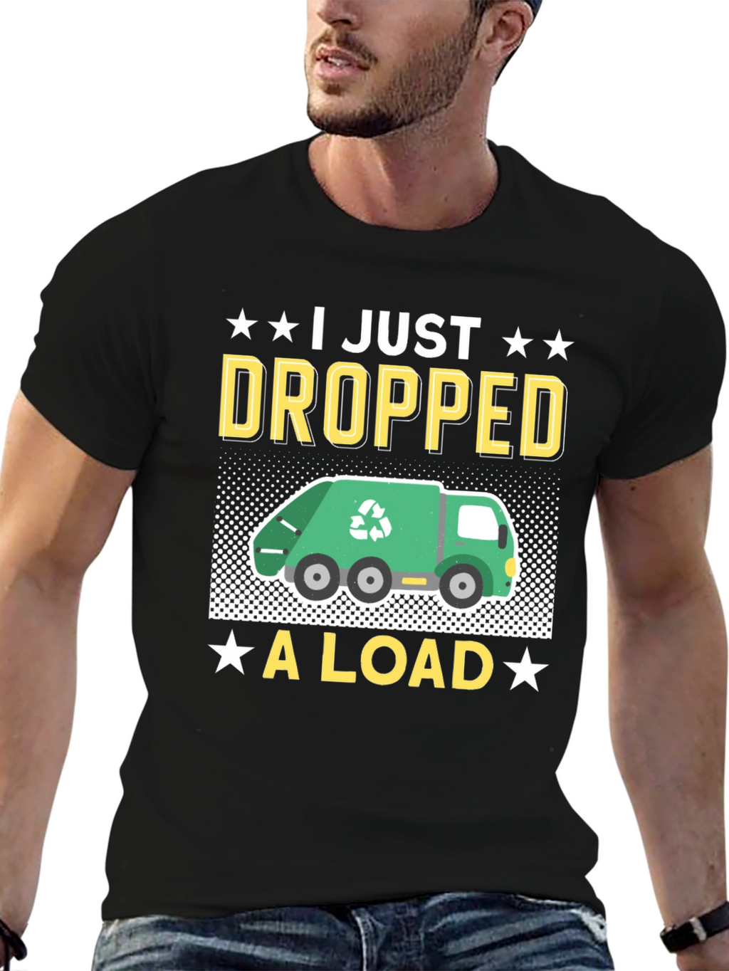 I Just Dropped A Load - Funny T-Shirt
