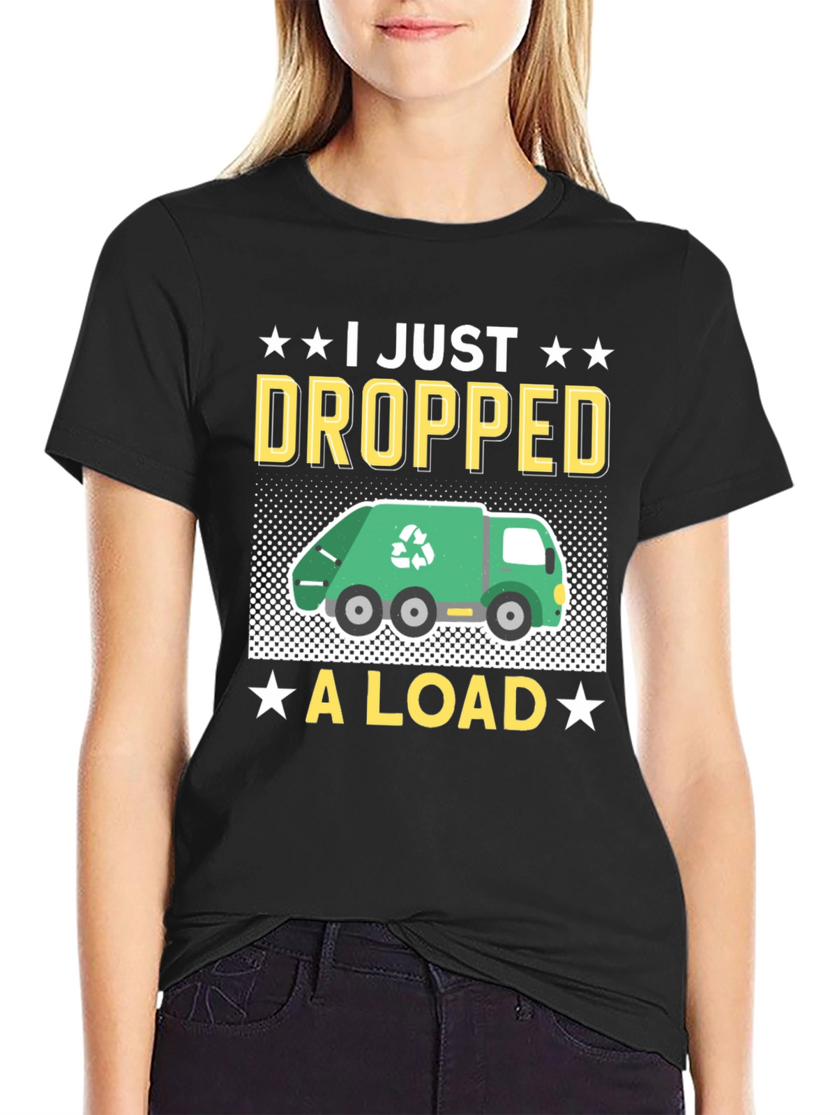 I Just Dropped A Load - Funny T-Shirt