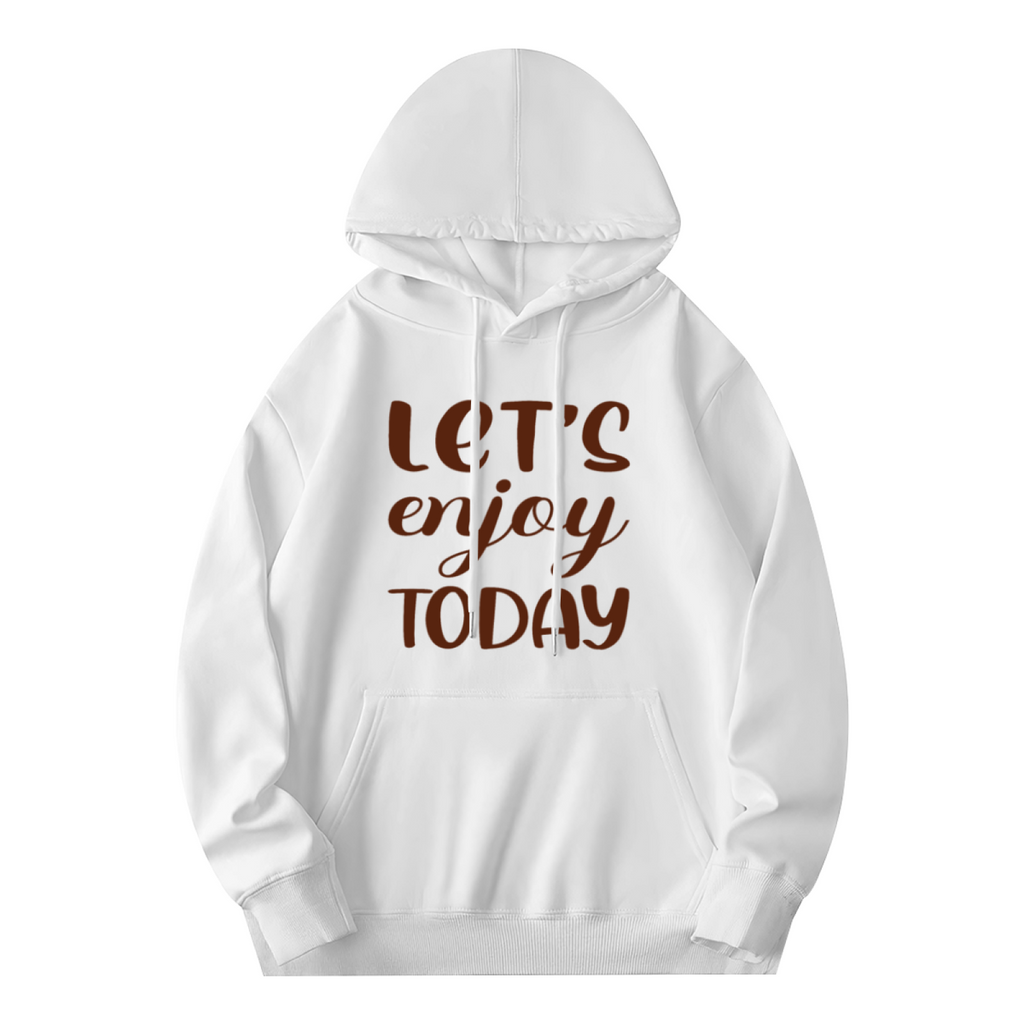 Let's Enjoy Today Hoodie
