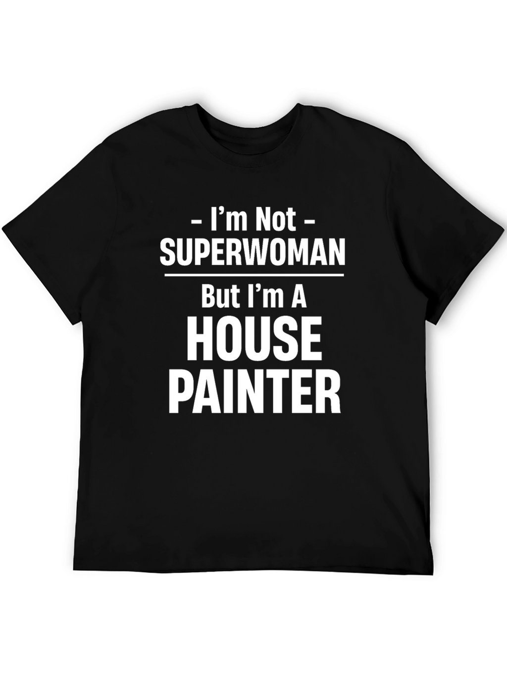 House Painter T-Shirt - Not Superwoman Funny Job Tee