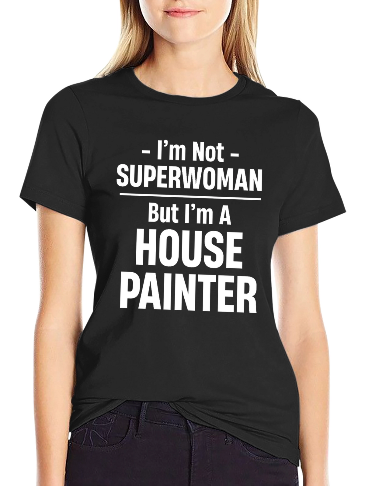 House Painter T-Shirt - Not Superwoman Funny Job Tee