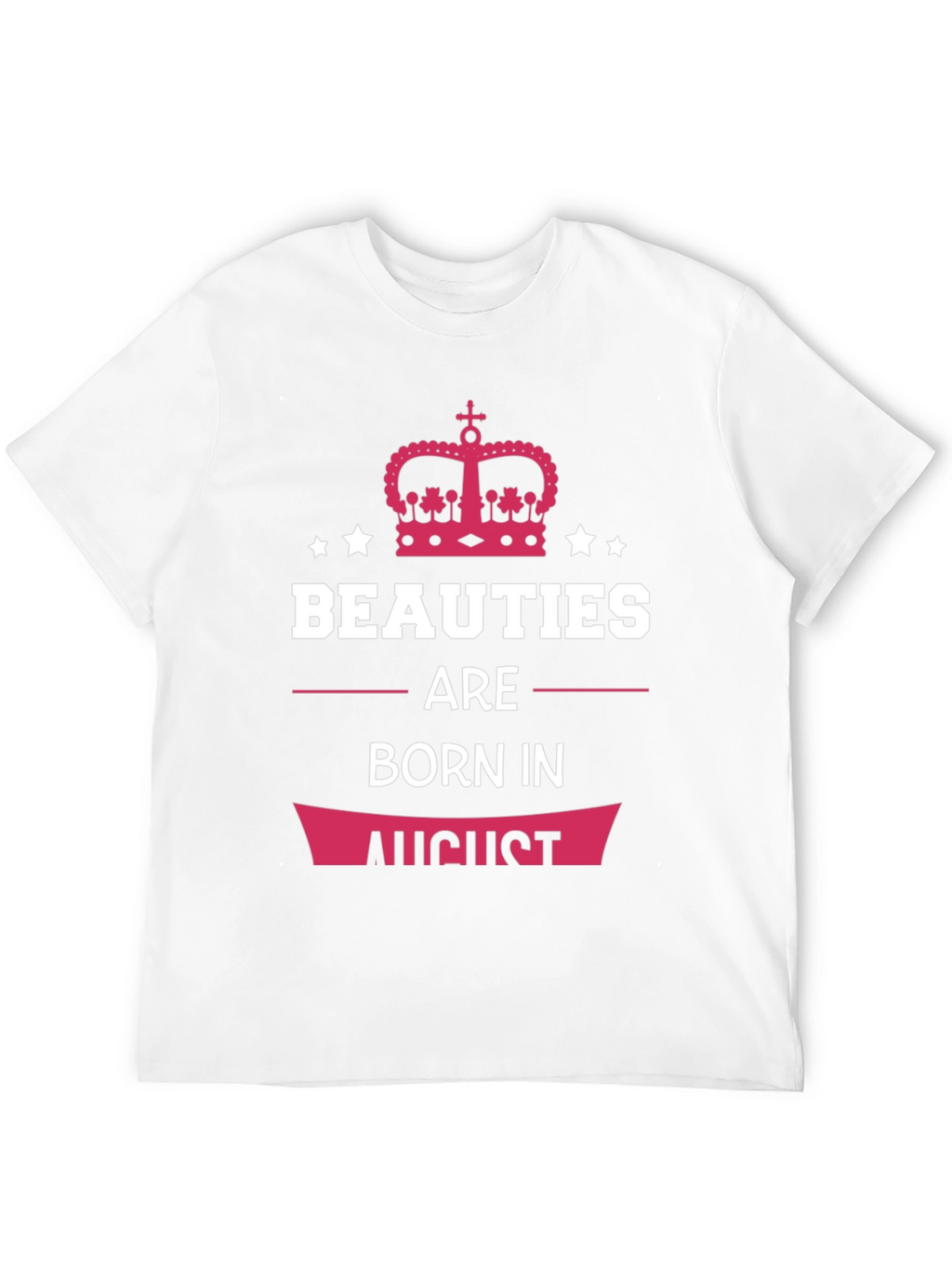 Beauties Born in August T-Shirt