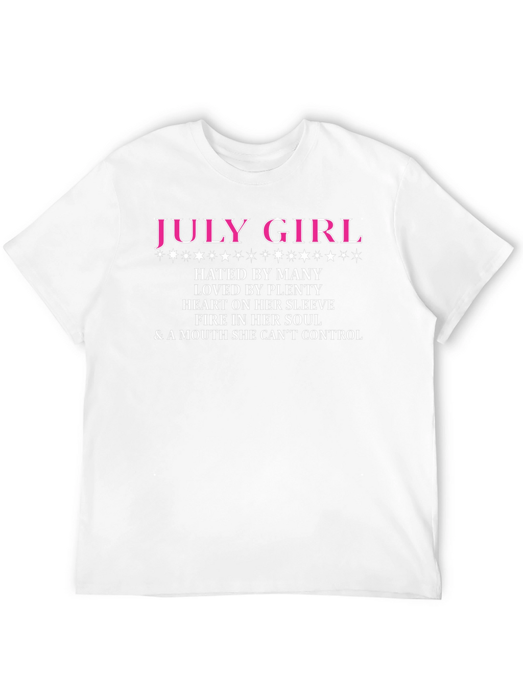 July Girl T-Shirt: Hated by Many Loved by Plenty