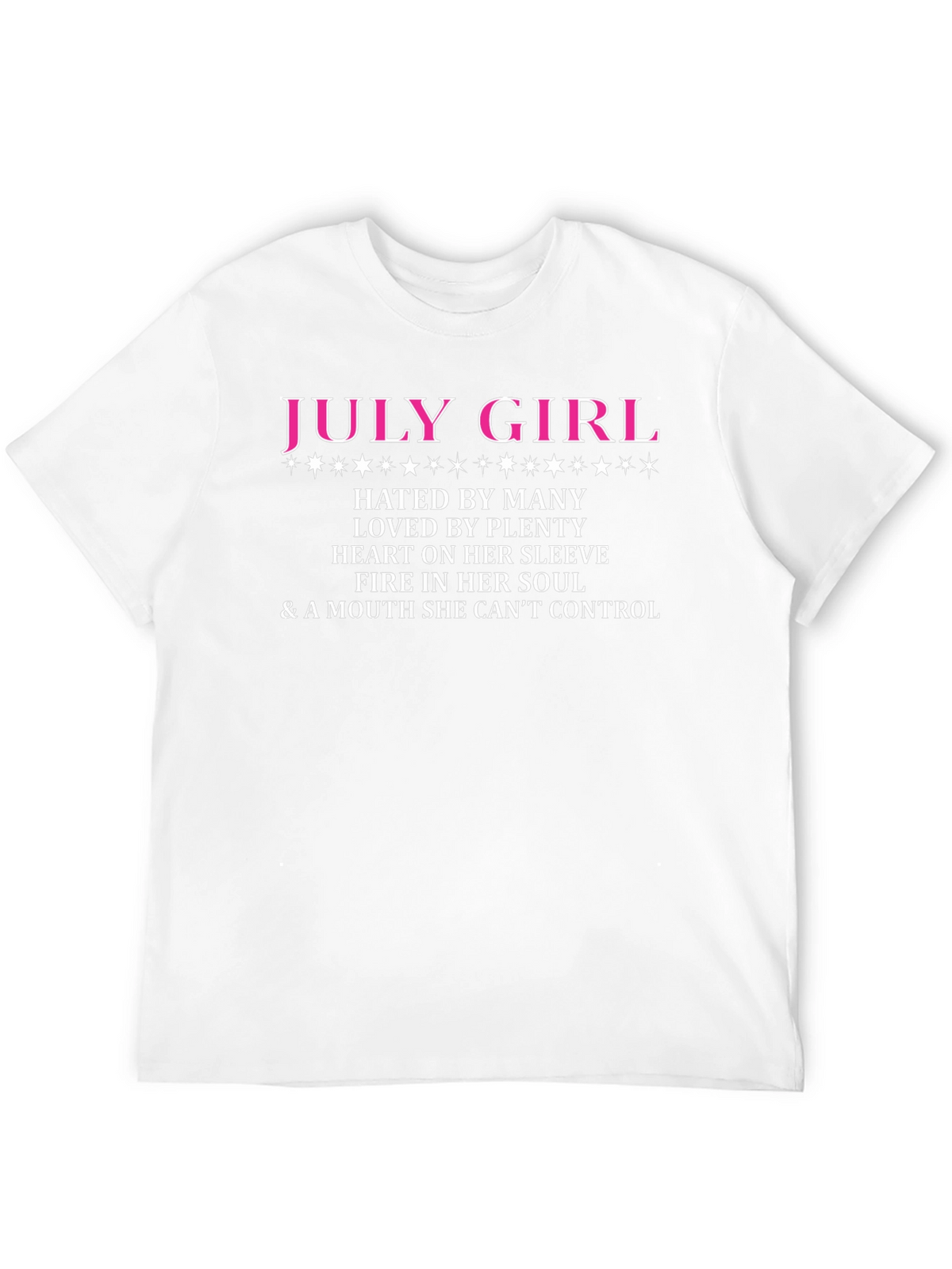 July Girl T-Shirt: Hated by Many Loved by Plenty