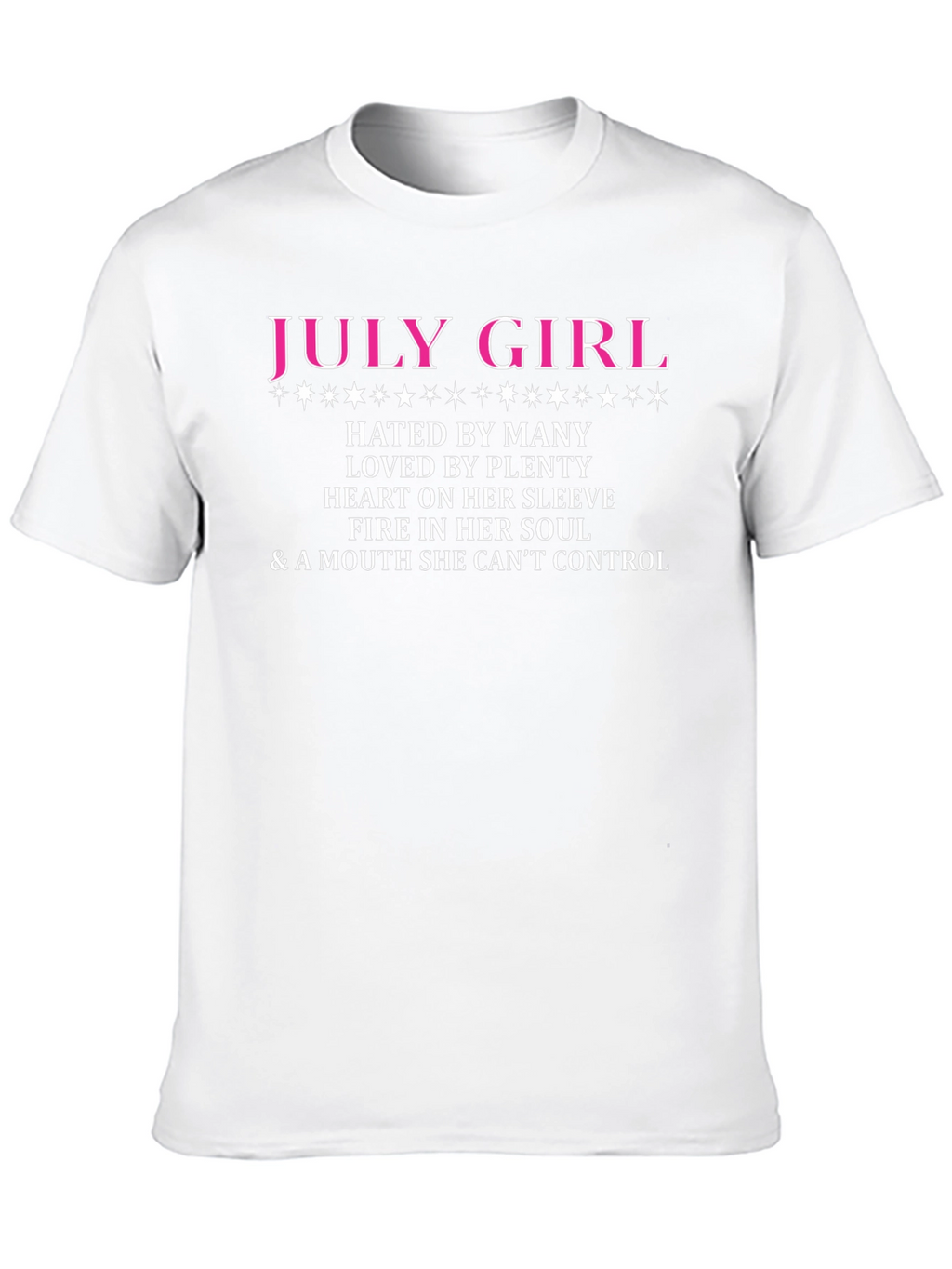 July Girl T-Shirt: Hated by Many Loved by Plenty