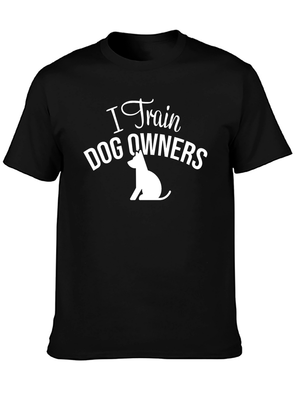 I Train Dog Owners T-Shirt