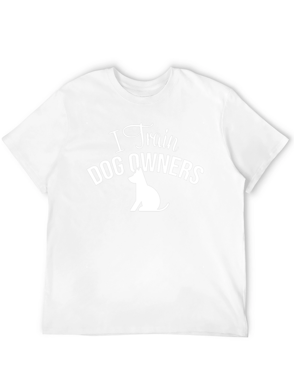 I Train Dog Owners T-Shirt