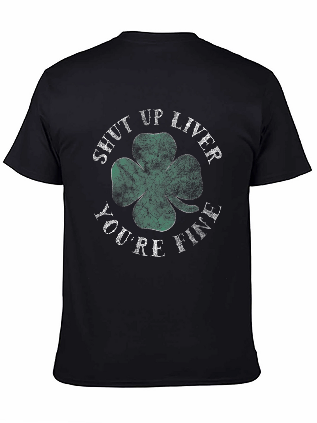 Shut Up Liver Youre Fine Shamrock T-Shirt