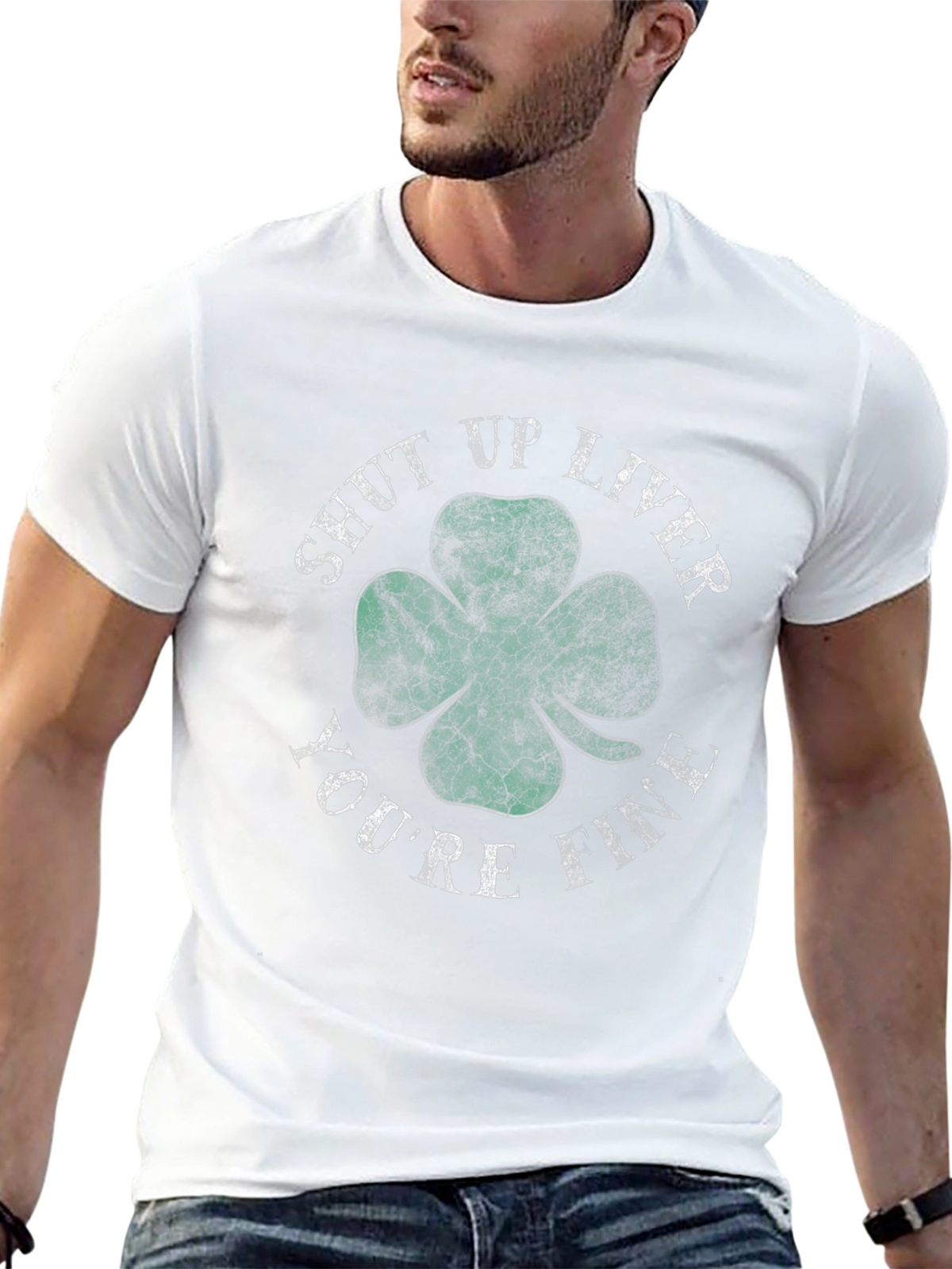 Shut Up Liver Youre Fine Shamrock T-Shirt