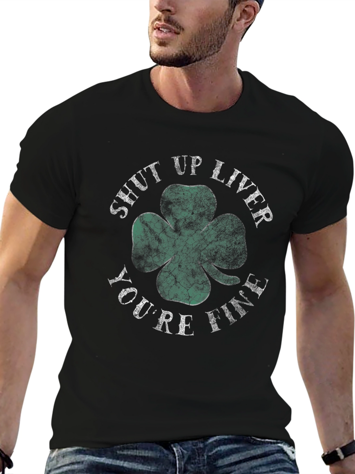 Shut Up Liver Youre Fine Shamrock T-Shirt