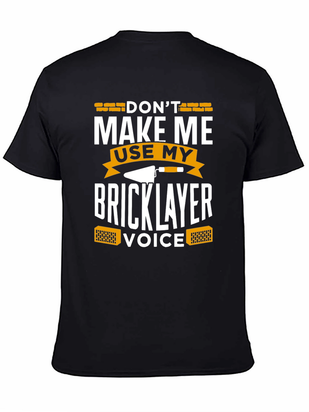 Dont Make Me Use My Bricklayer Voice T-Shirt