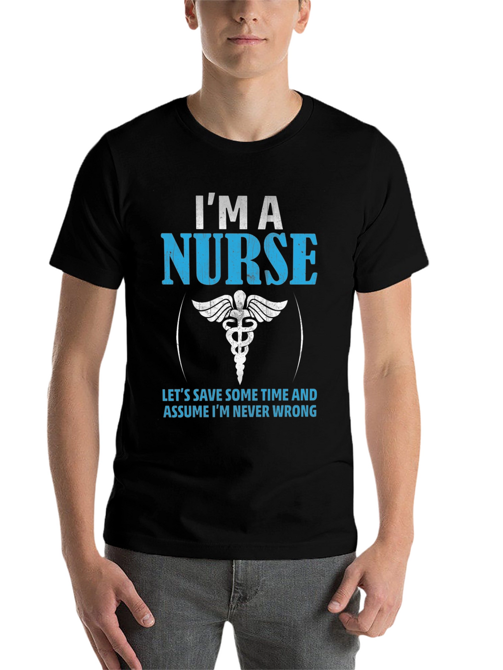 Im A Nurse T-Shirt - Never Wrong Funny Gift