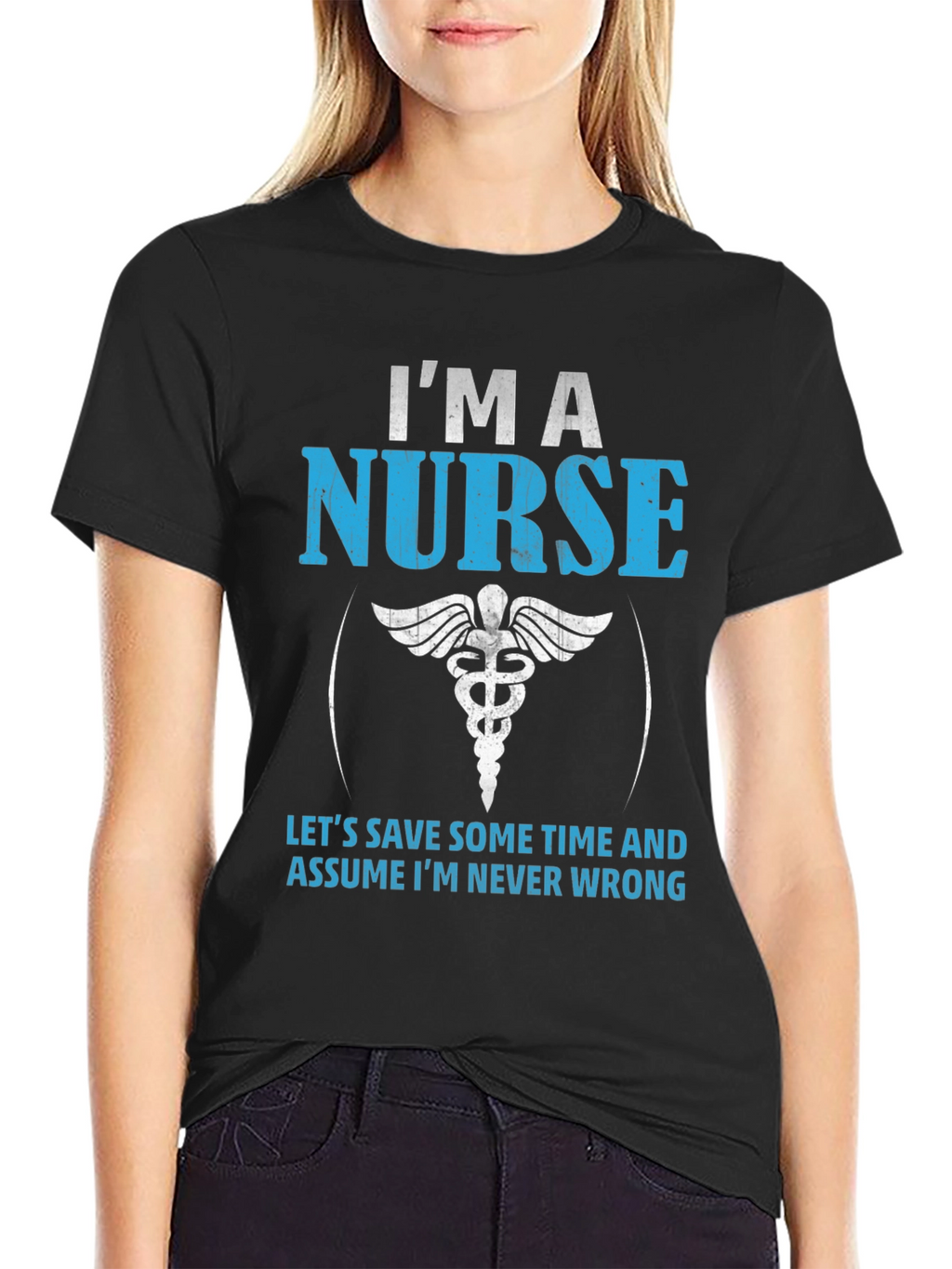 Im A Nurse T-Shirt - Never Wrong Funny Gift