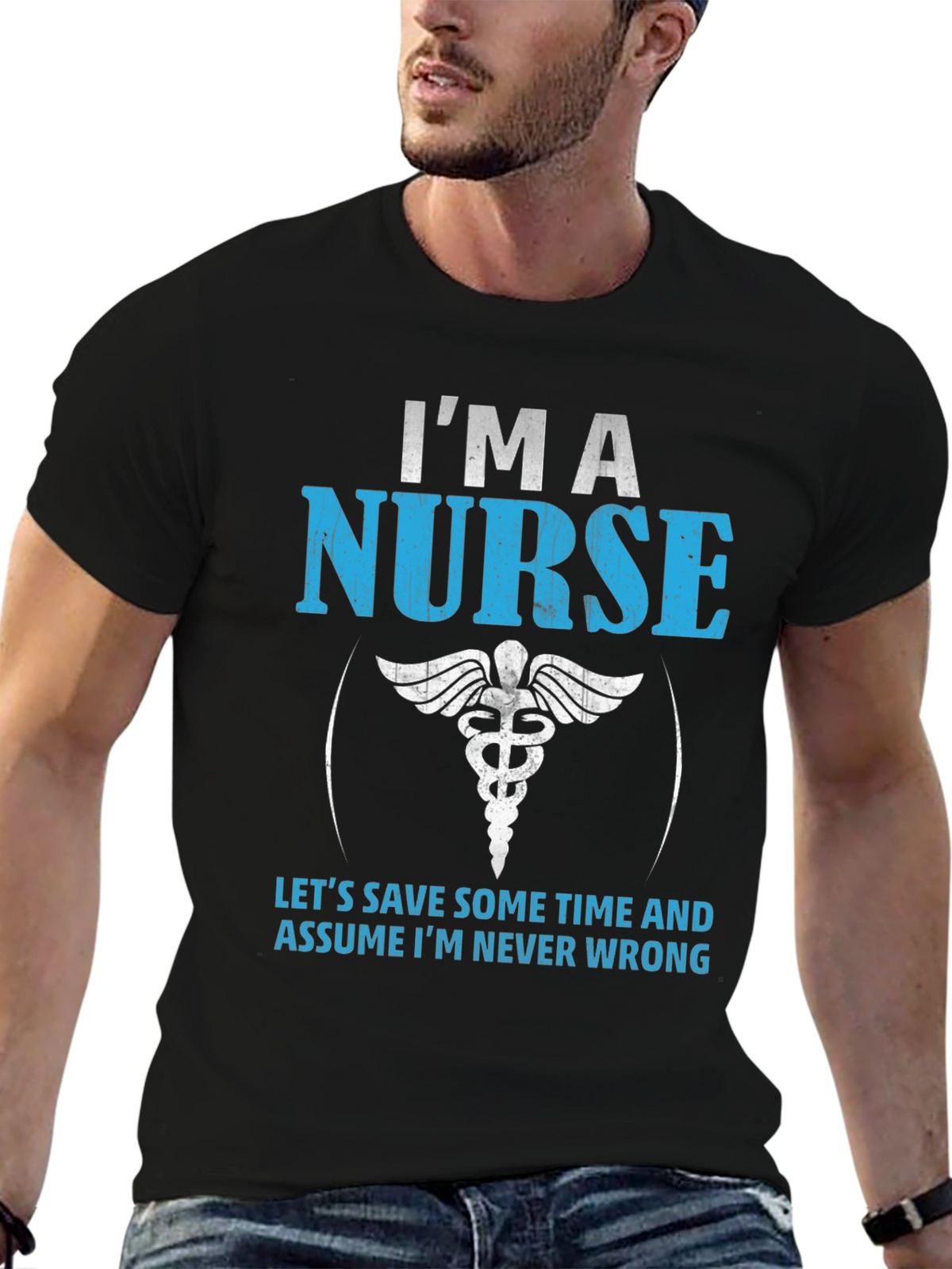 Im A Nurse T-Shirt - Never Wrong Funny Gift