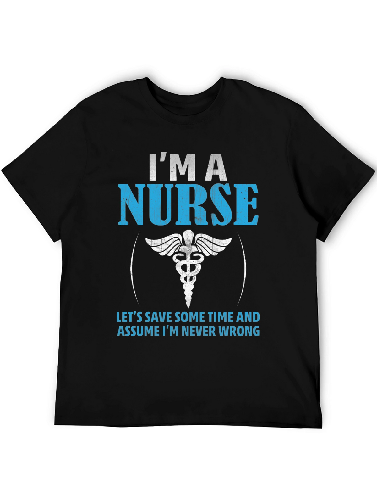 Im A Nurse T-Shirt - Never Wrong Funny Gift