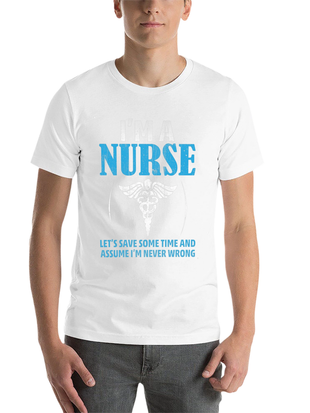 Im A Nurse T-Shirt - Never Wrong Funny Gift