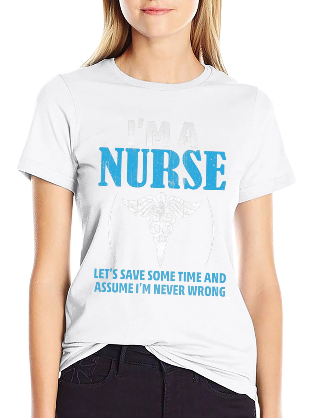 Im A Nurse T-Shirt - Never Wrong Funny Gift