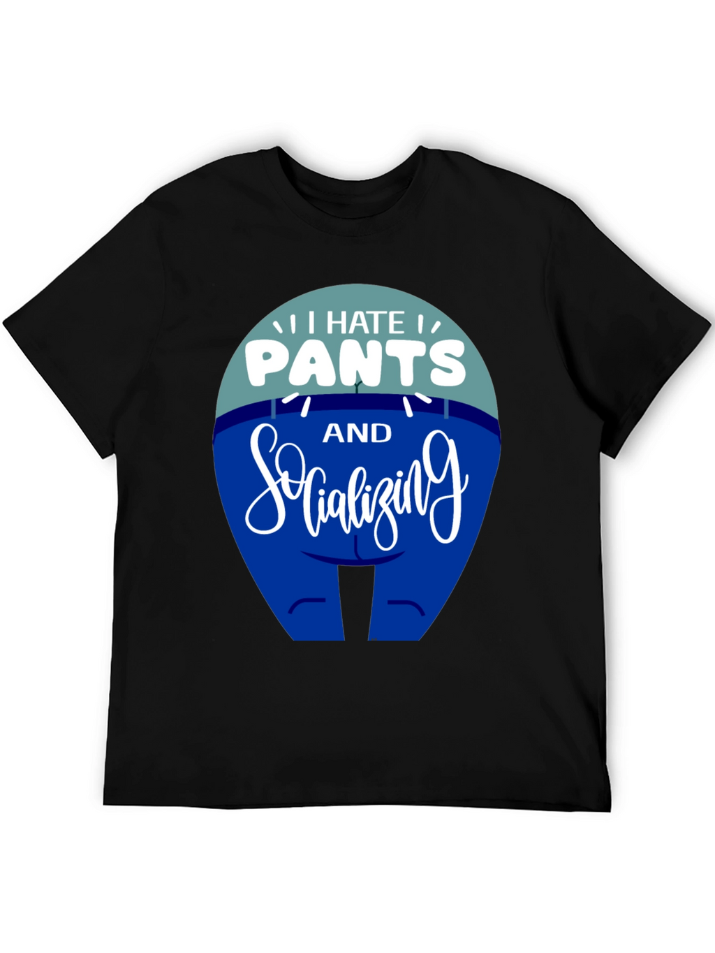 I Hate Pants and Socializing Funny T-Shirt