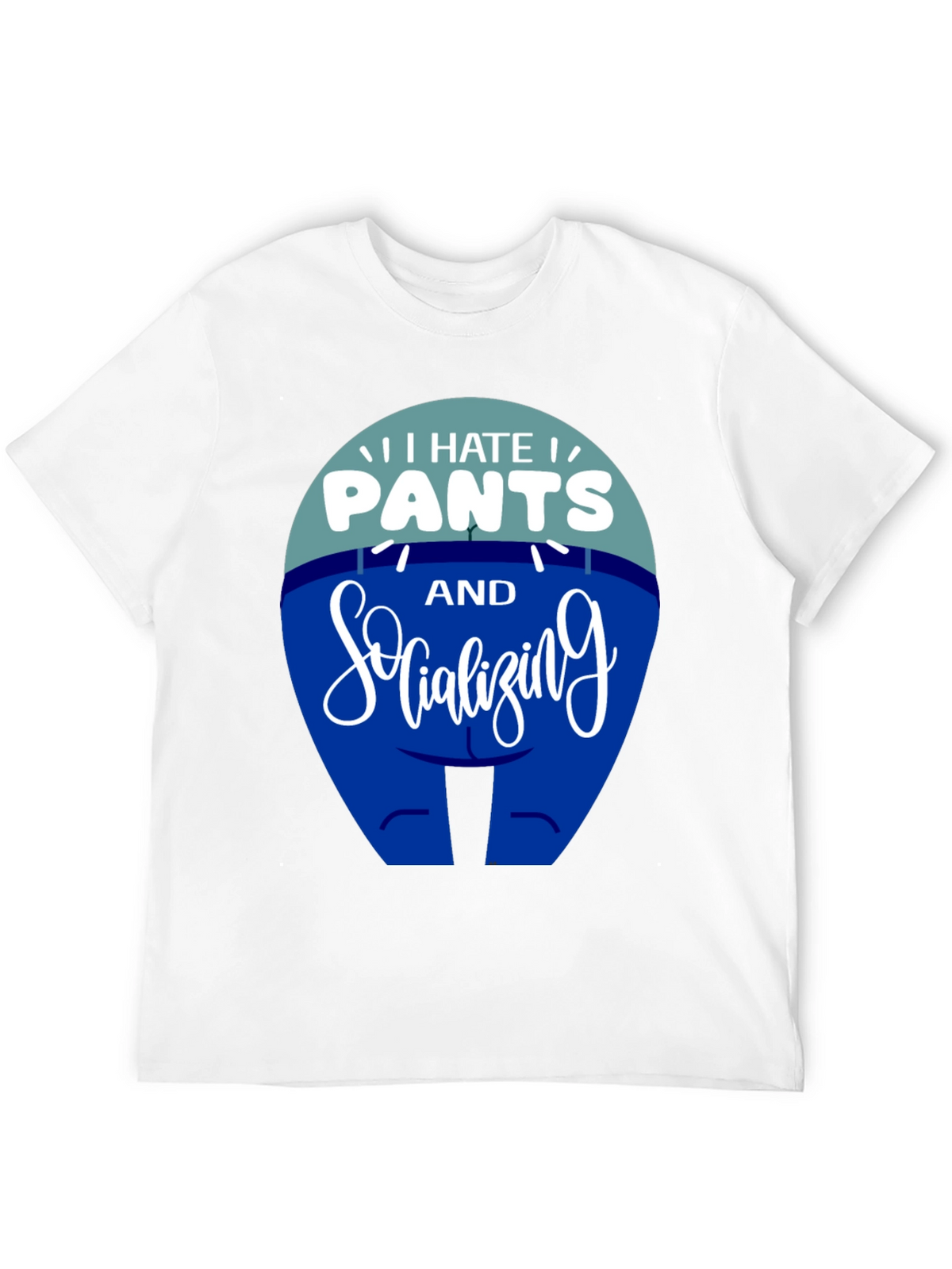 I Hate Pants and Socializing Funny T-Shirt